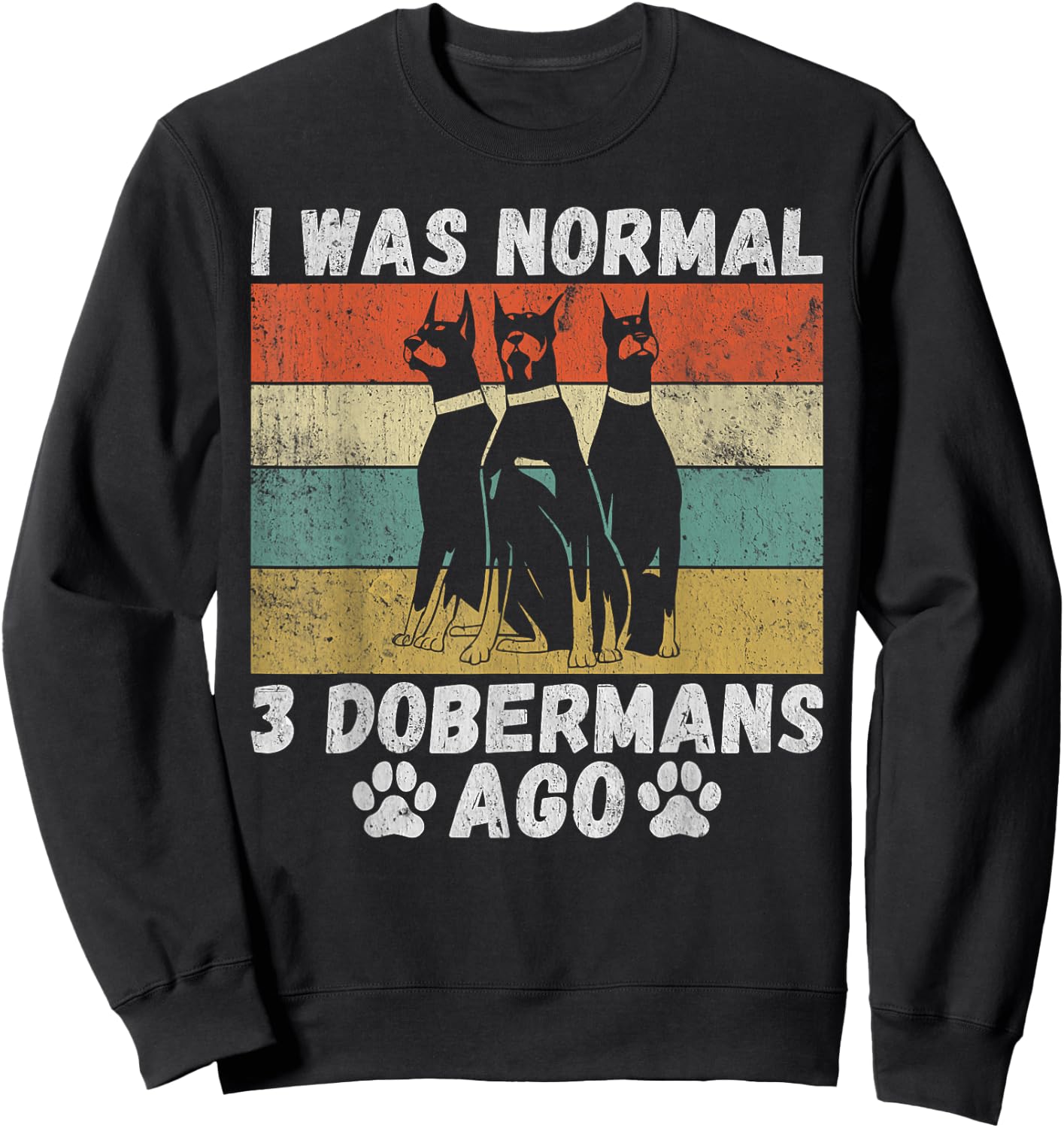 I was normal 3 Doberman before funny Doberman Sweatshirt - Sweatshirt | Black