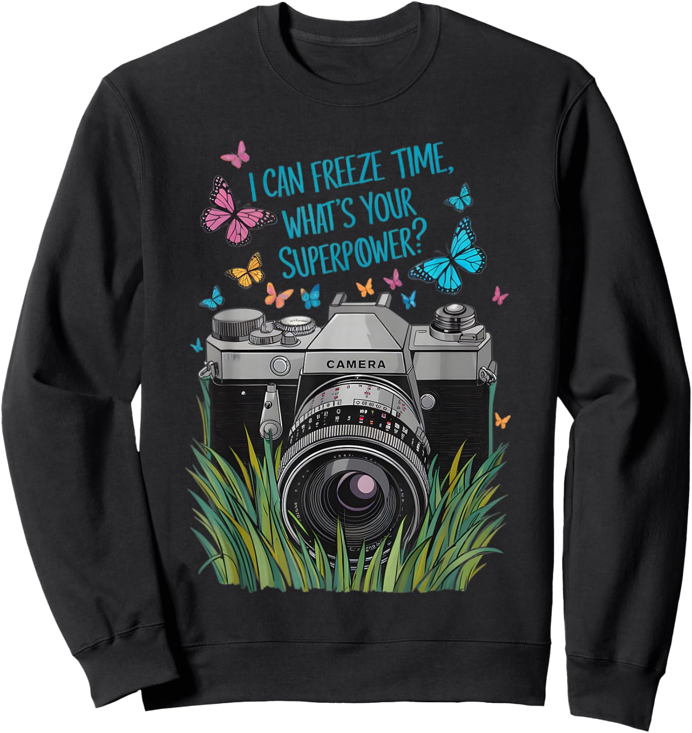 I Can Freeze Time What's Your Superpower Camera Photography Sweatshirt - Sweatshirt | Black