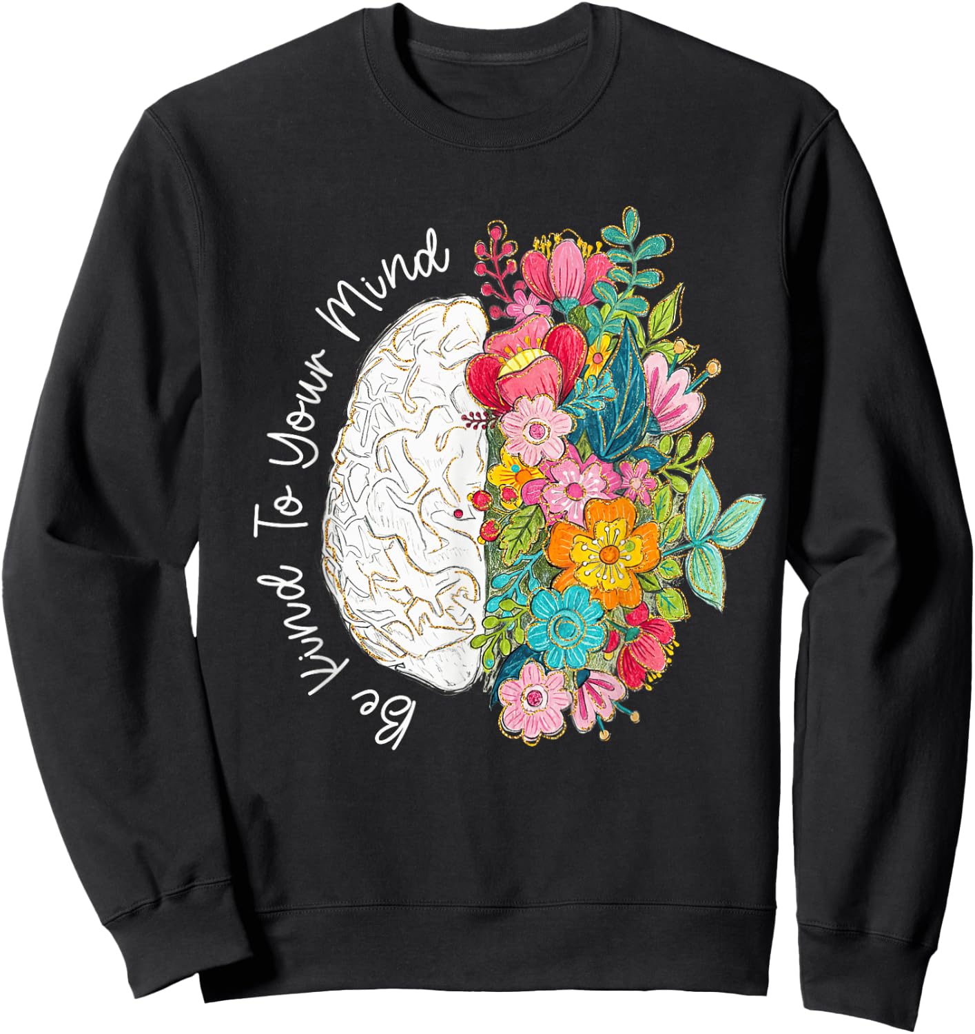 to Your Mind Be Kind Mental Health Awareness Floral Brain Sweatshirt - Sweatshirt | Black