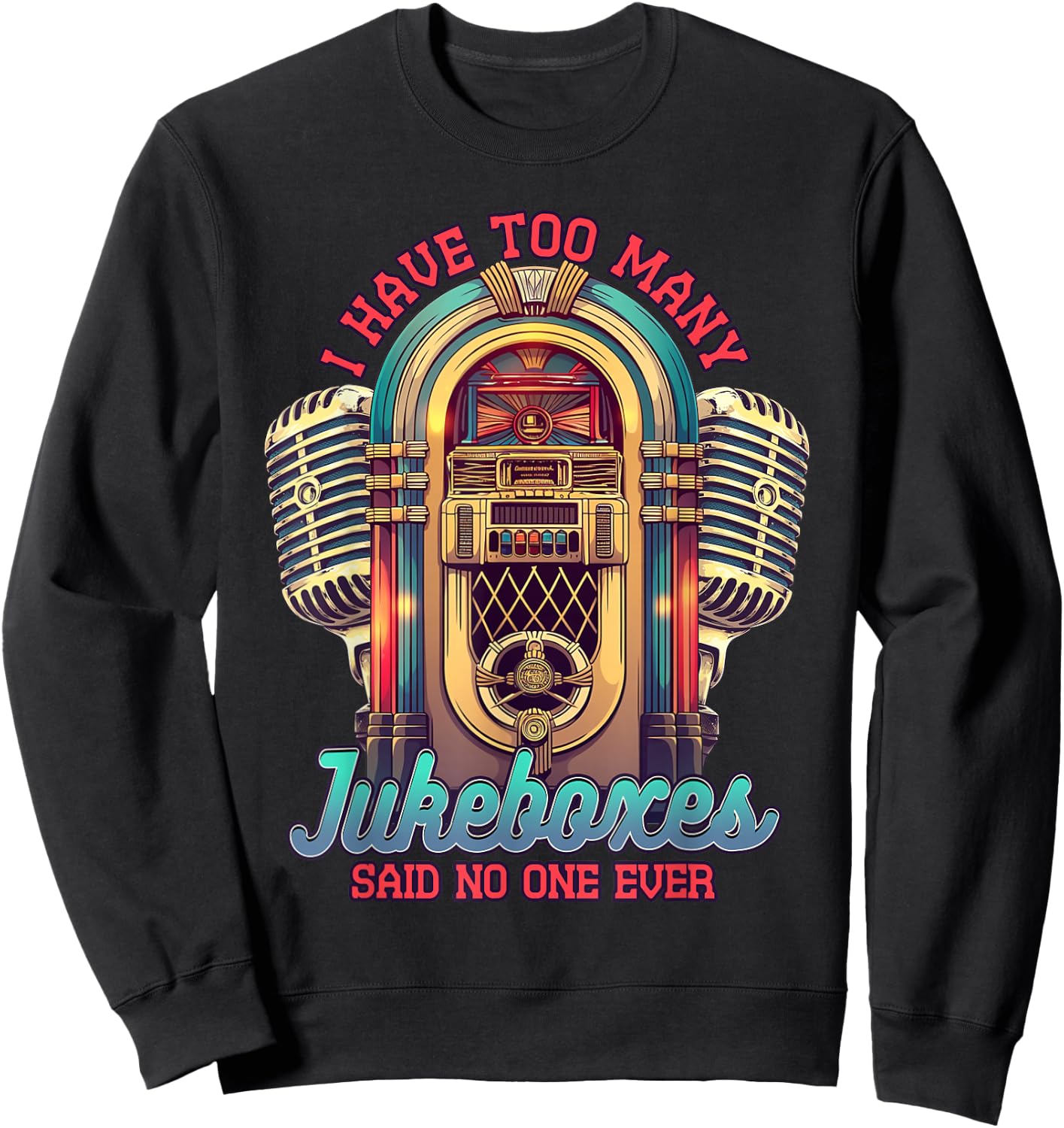 Jukebox Collector I Have Too Many Jukeboxes Sweatshirt - Sweatshirt | Black