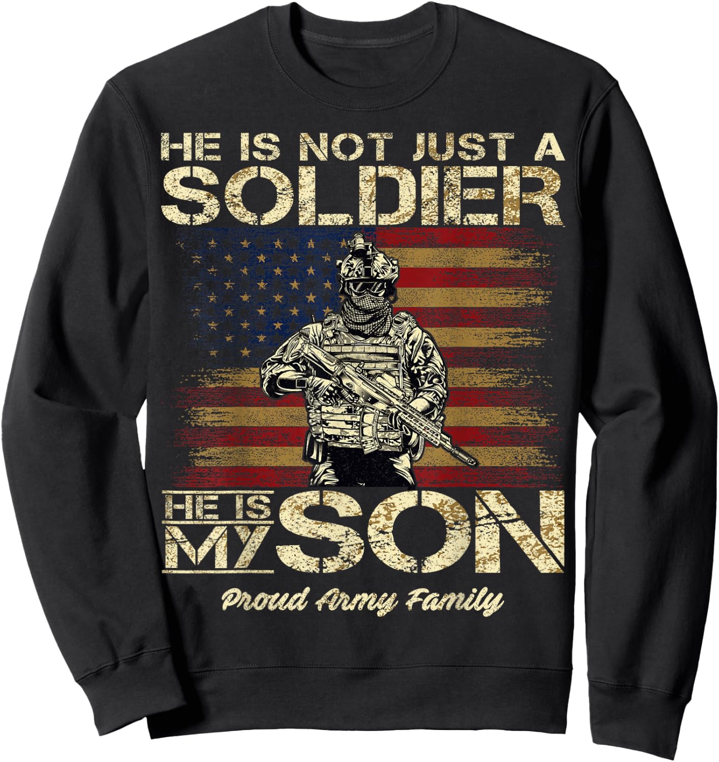 Proud Army Family He is Not Just A Soldier He is My Son Sweatshirt - Sweatshirt | Black