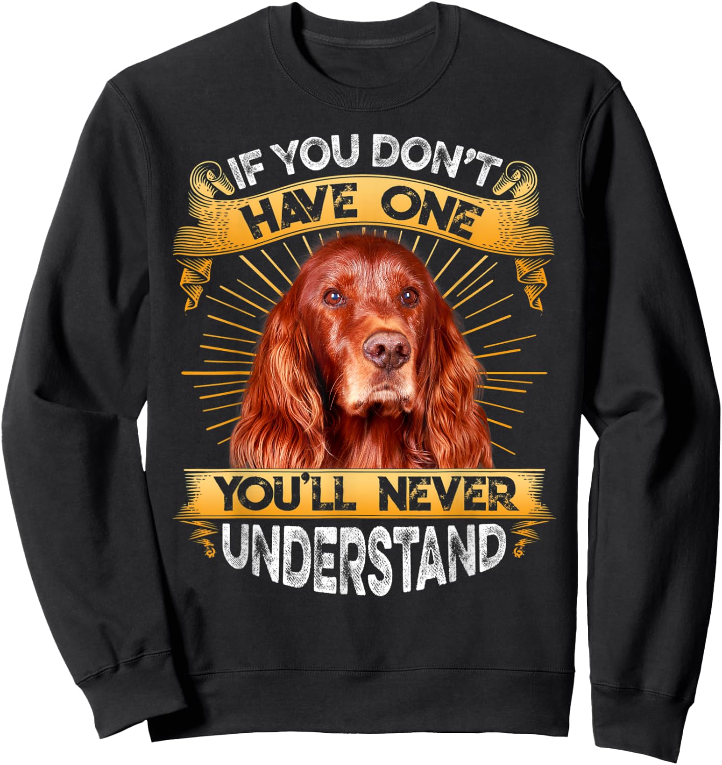 If You Don't Have One Irish Setter Funny Sweatshirt - Sweatshirt | Black