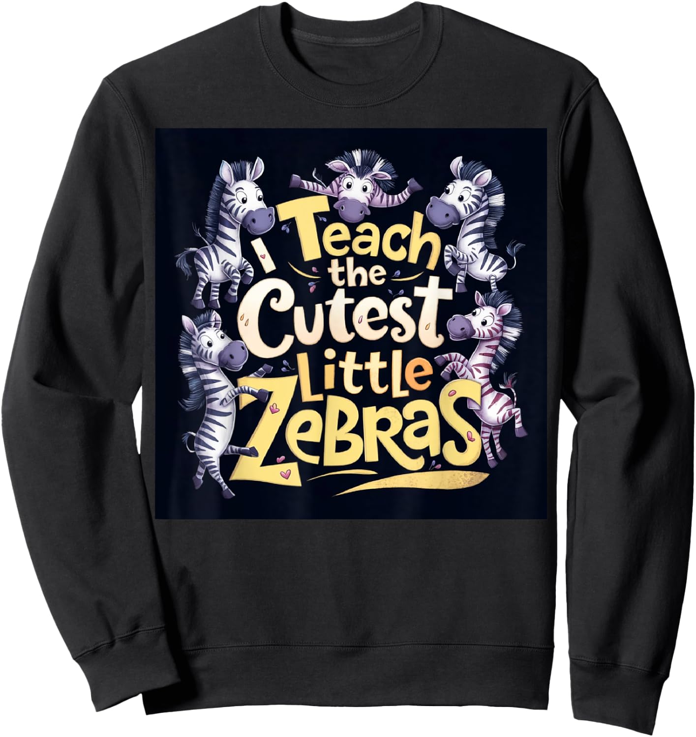 I Teach The Cutest Little Zebras Teacher Back To School Fun Men Women Sweatshirt - Sweatshirt | Black