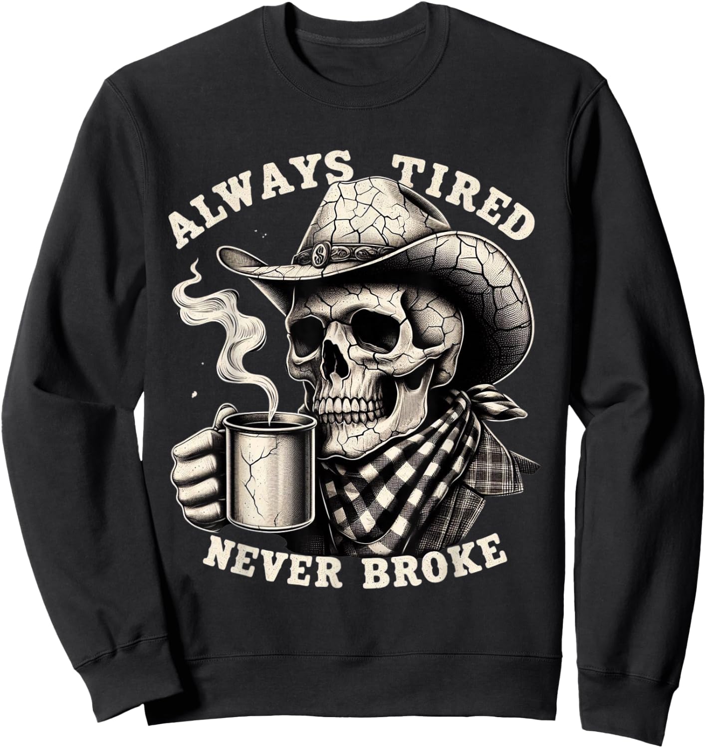 Cowboy Skull Always Tired Never Broke Funny Sweatshirt - Sweatshirt | Black