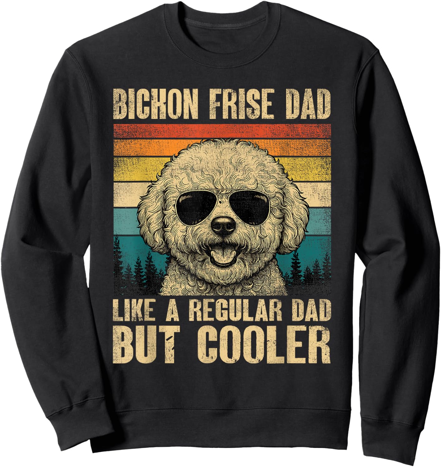 Bichon Frise Dad Like A Regular Daddy But Cooler Vintage Sweatshirt - Sweatshirt | Black