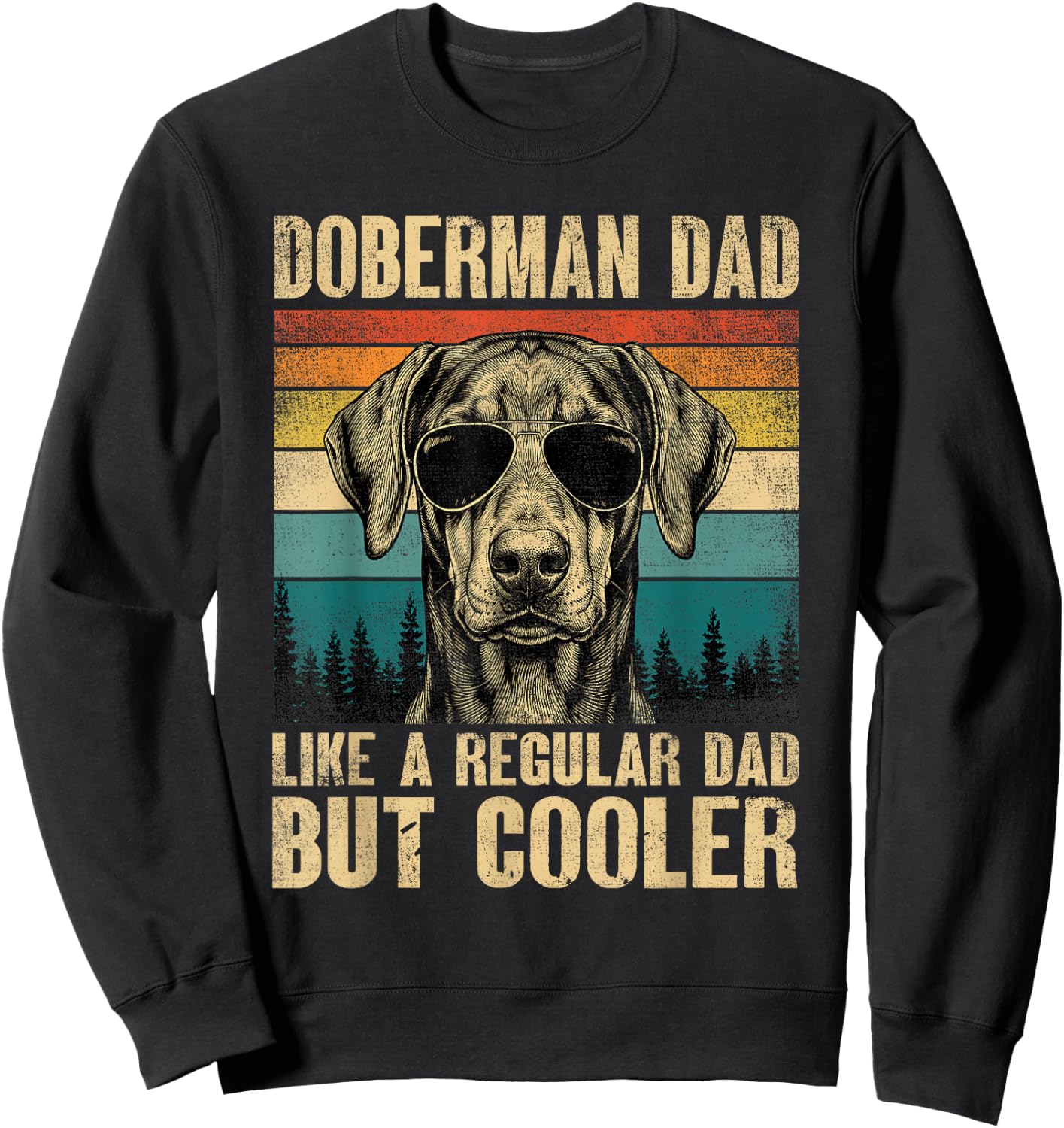 Doberman Dad Like A Regular Daddy But Cooler Vintage Sweatshirt - Sweatshirt | Black