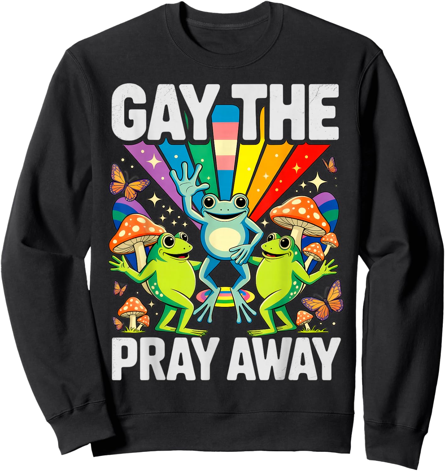 Gay The Pray Away LGBT Rainbow Funny Frogs Meme LGBTQ Pride Sweatshirt - Sweatshirt | Black