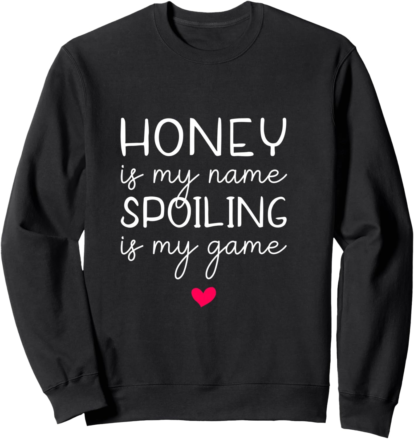 Honey Is My Name Spoiling Is My Game Funny Sweatshirt - Sweatshirt | Black