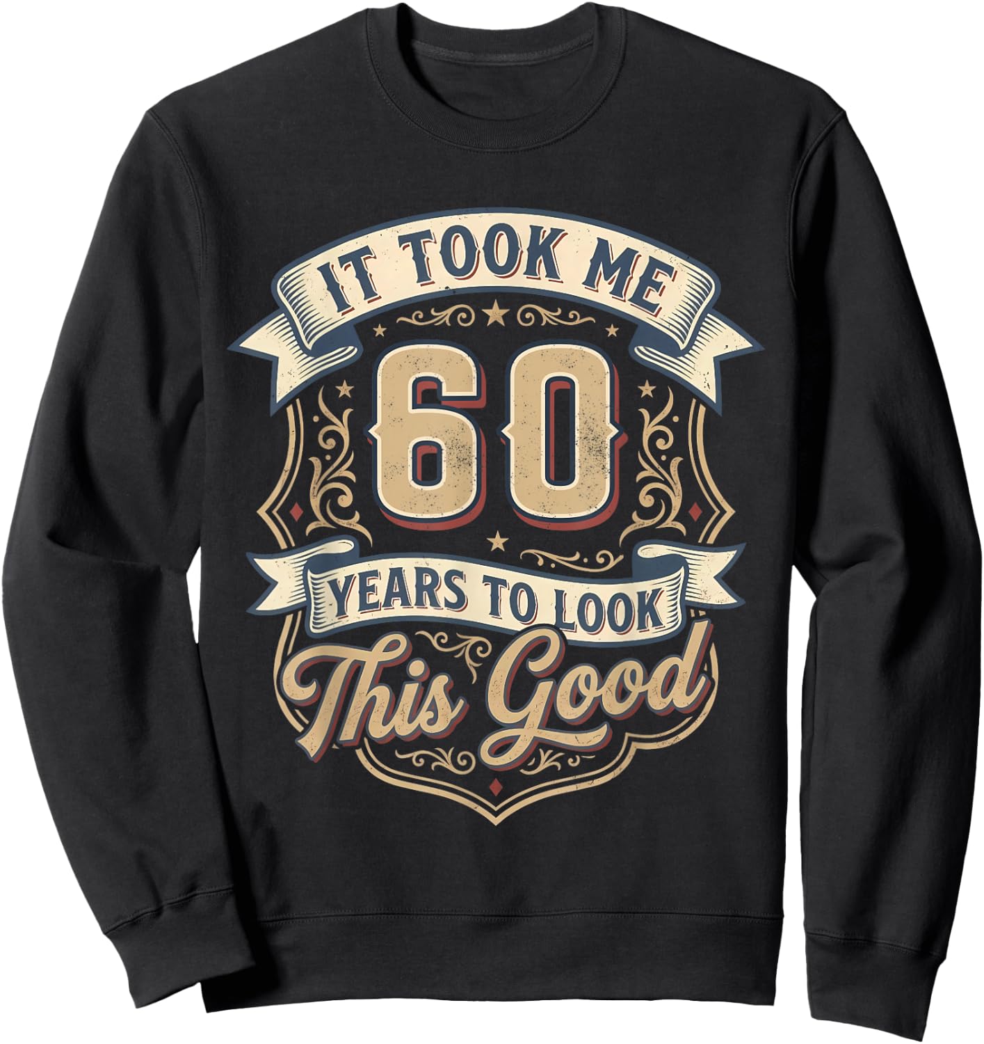 It Took Me 60 Years to Look This Good 60th Birthday Men Dad Sweatshirt - Sweatshirt | Black