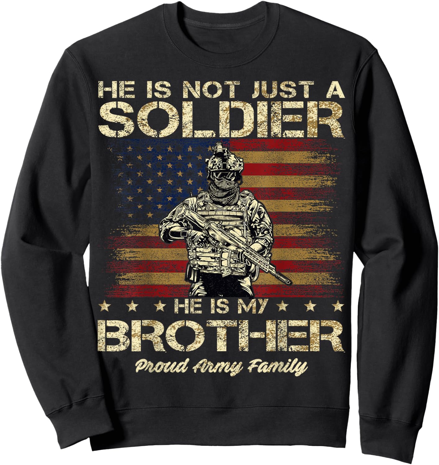 Proud Army Family He Is Not Just A Soldier He Is My Brother Sweatshirt - Sweatshirt | Black