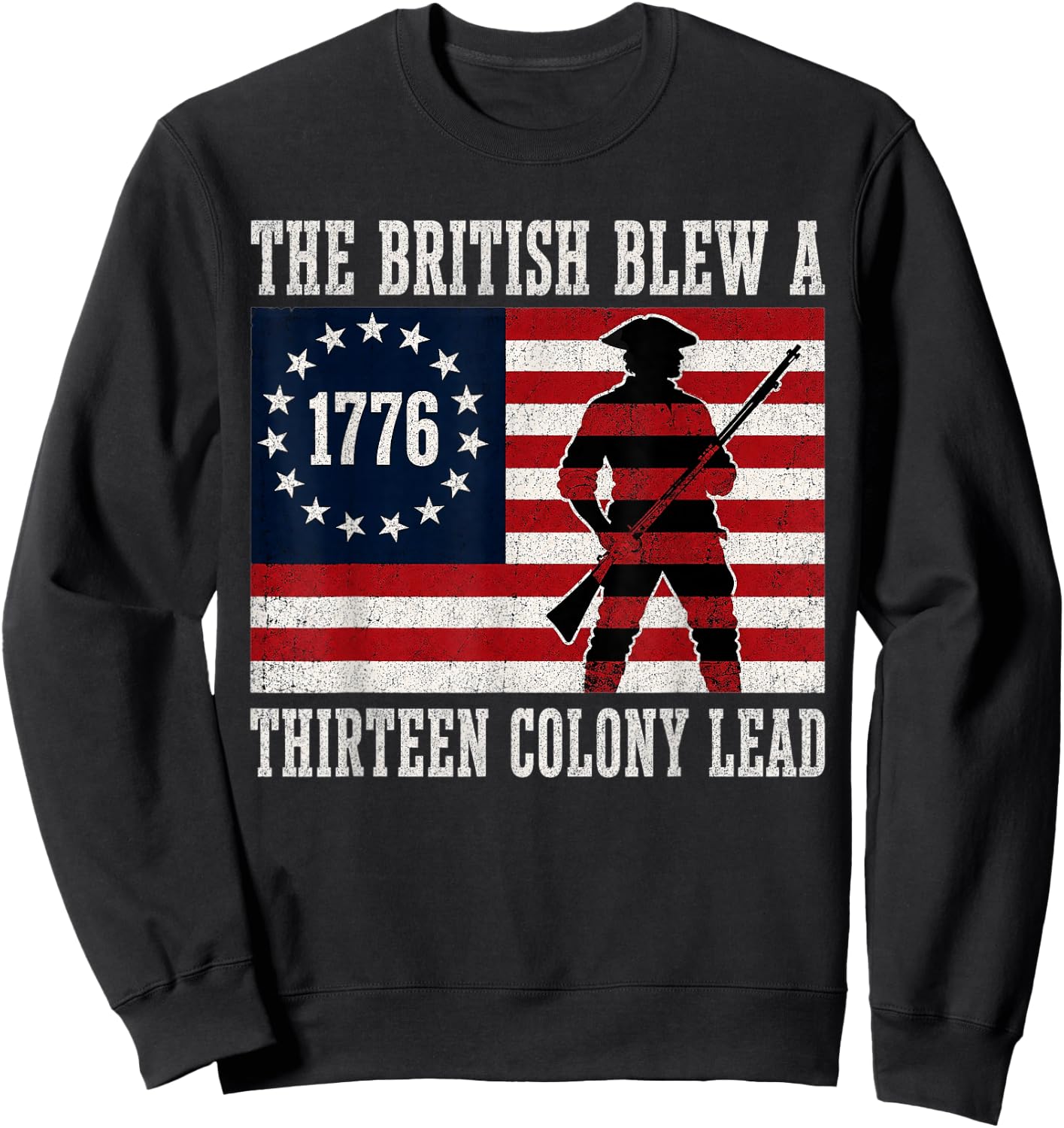 The British Blew a 13 Colony Lead Funny 4Th of July 1776 Sweatshirt - Sweatshirt | Black