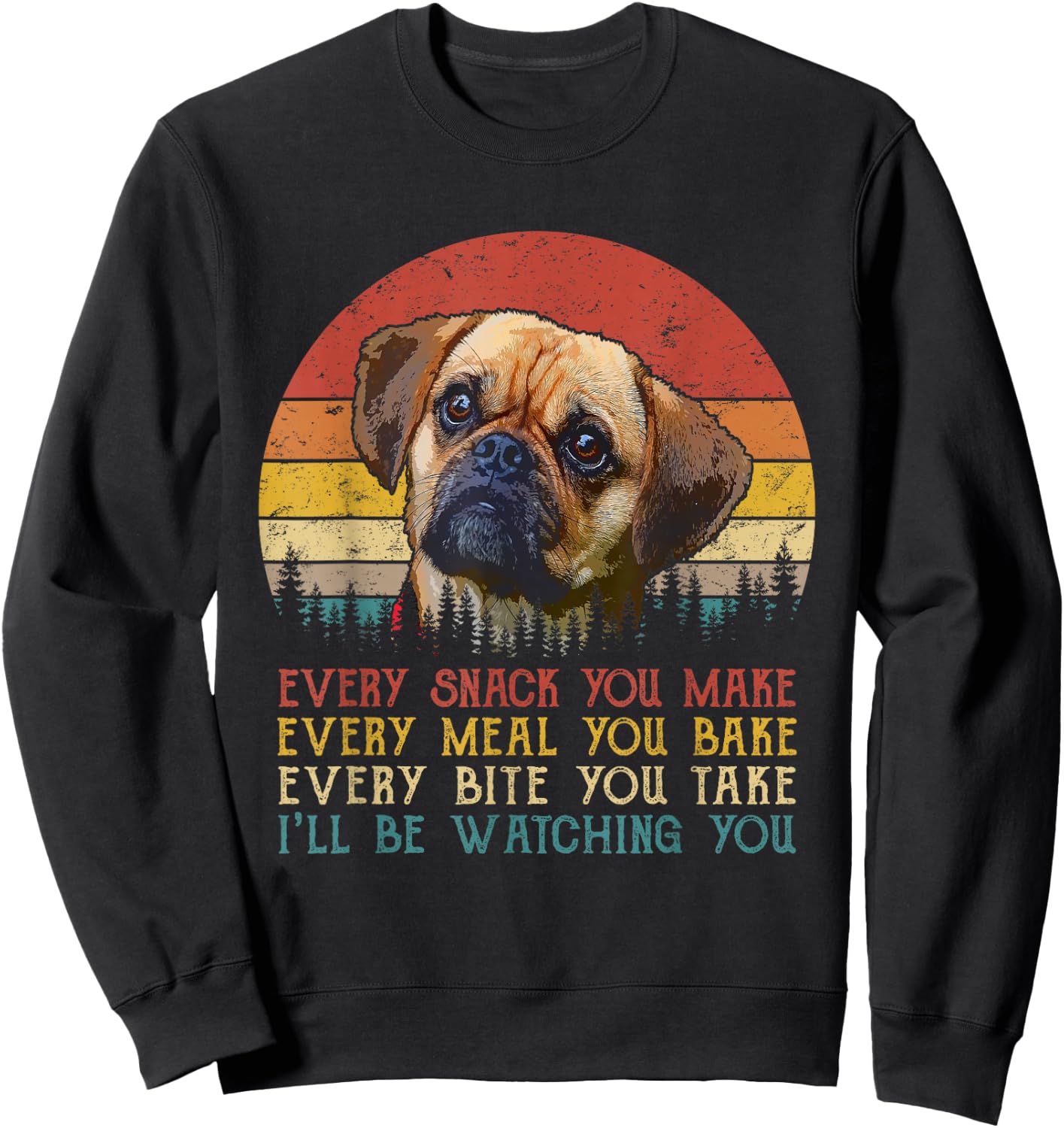 Every Snack You Make Puggle Dog Funny Dog Mom Dog Dad Sweatshirt - Sweatshirt | Black