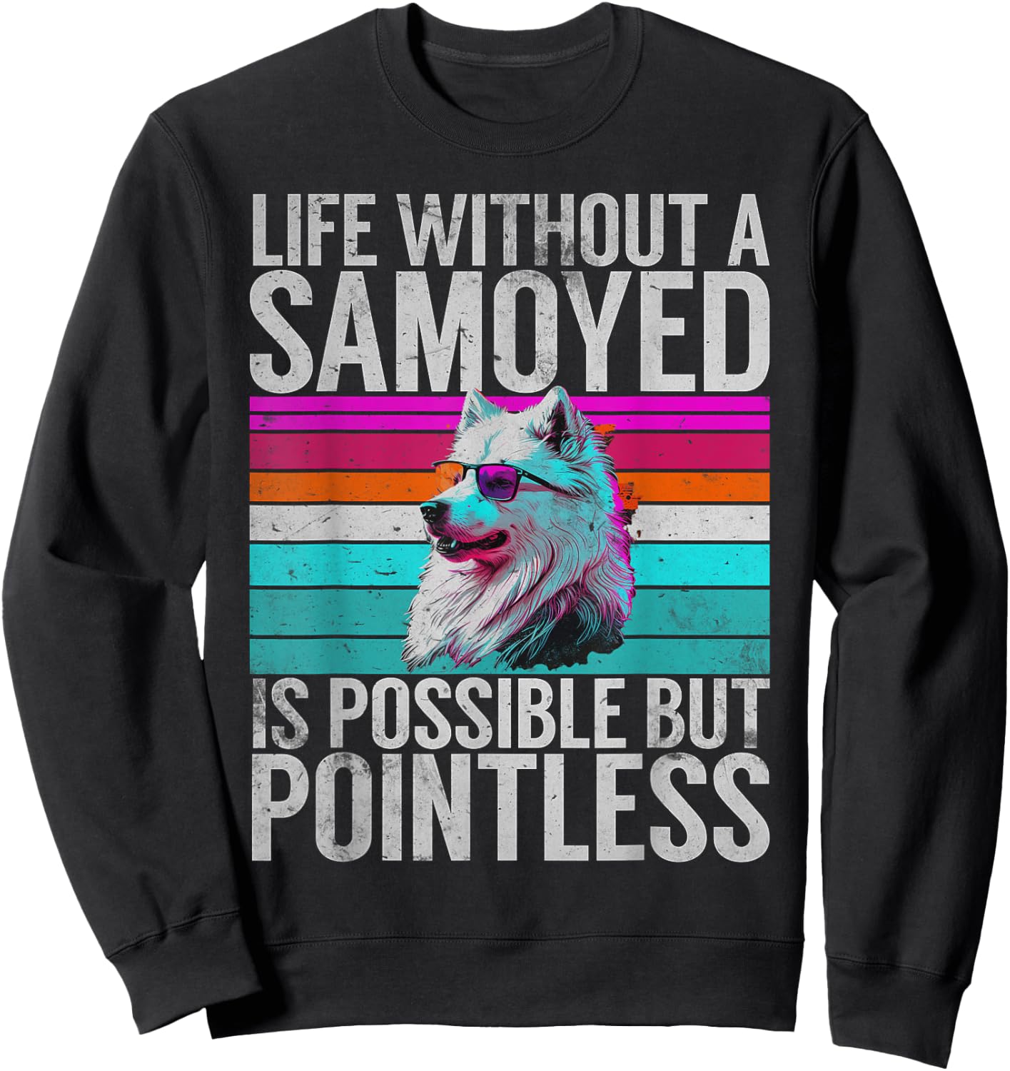 Life without a Samoyed is possible but Pointless Samoyed Sweatshirt - Sweatshirt | Black