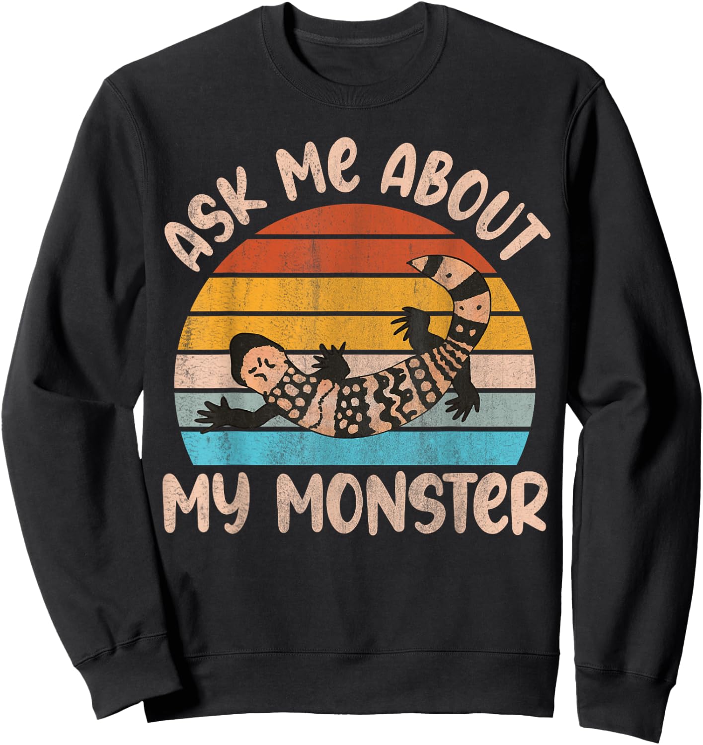 Ask me about my monster Quote for a Gila Monster Owner Sweatshirt - Sweatshirt | Black