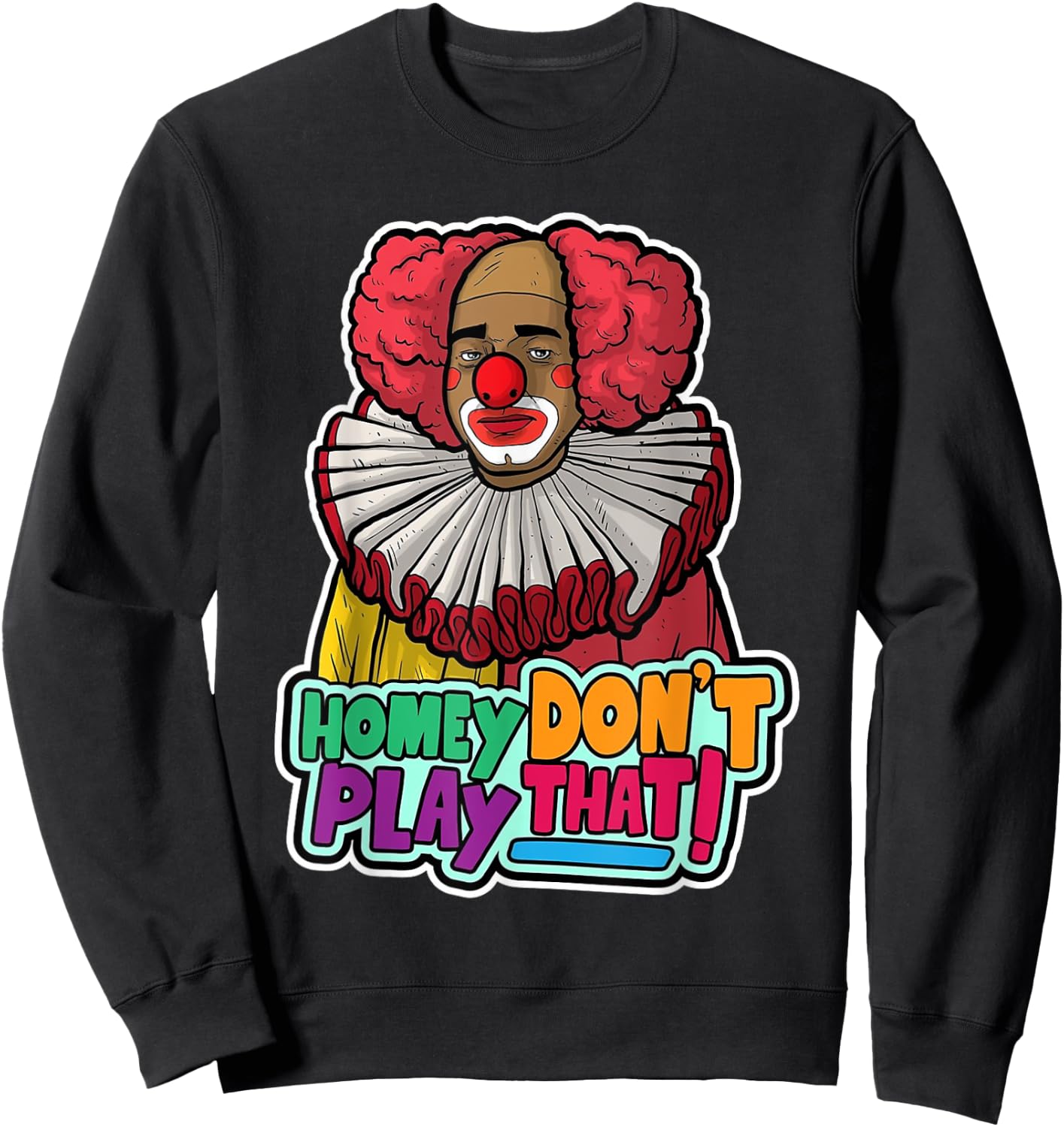 Halloween Clown Homey Don't Play That Homey Do Not Play Sweatshirt - Sweatshirt | Black