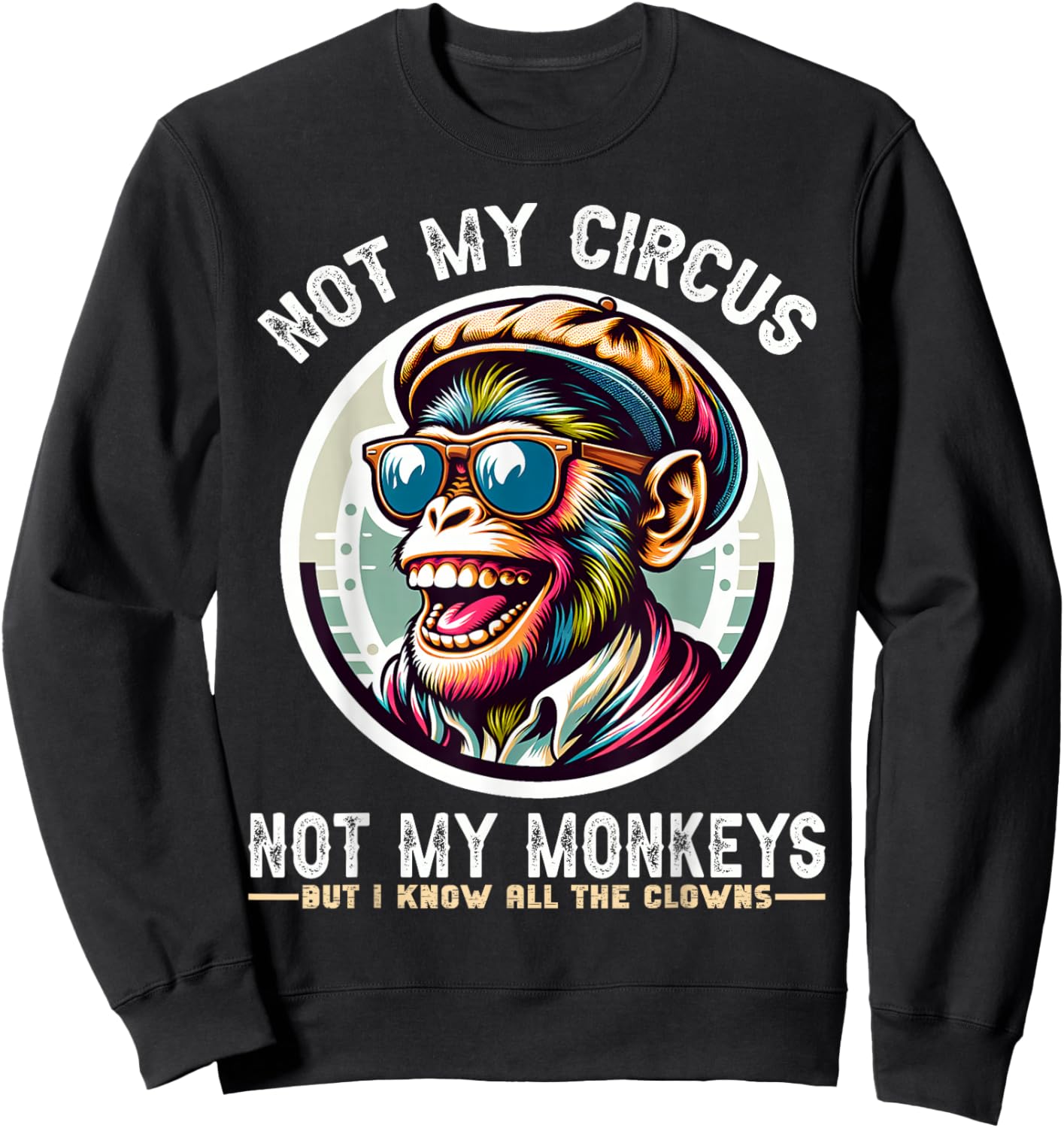 Not My Circus Not My Monkeys But I Know All The Clowns Men Sweatshirt - Sweatshirt | Black