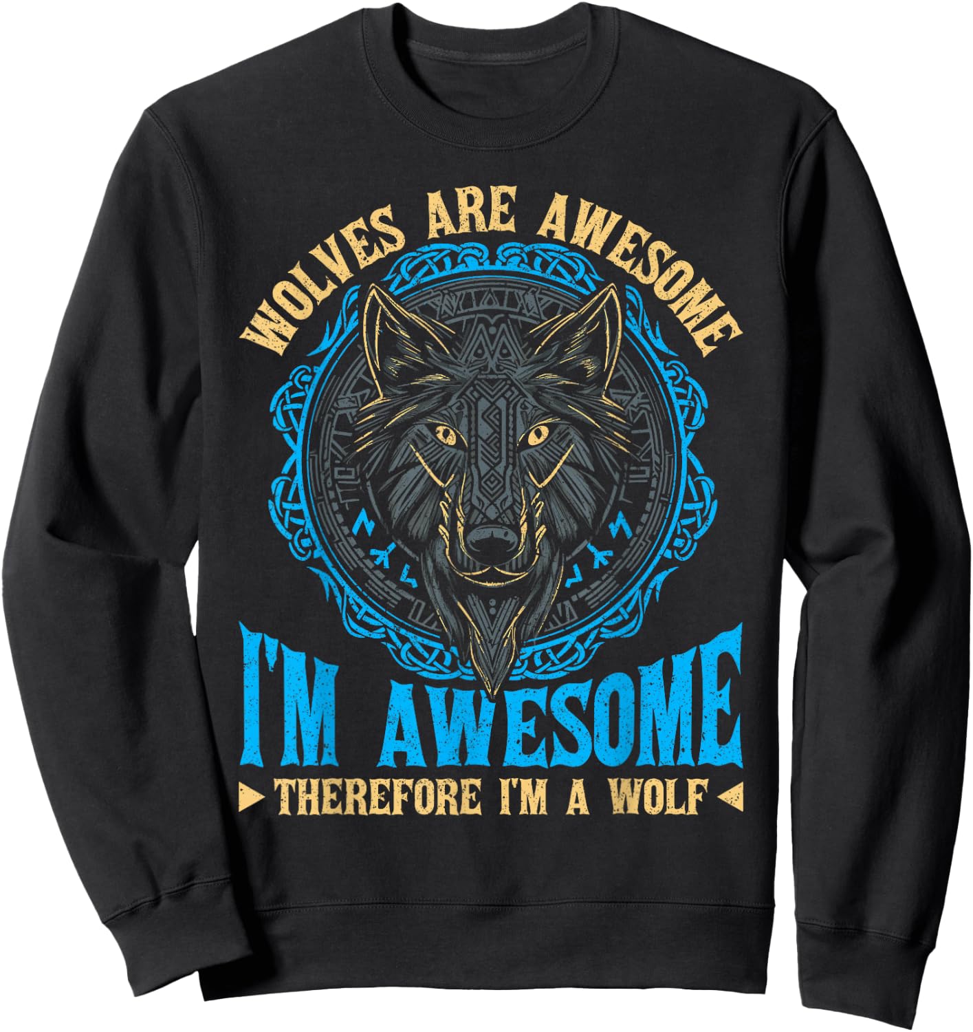 Wolf Wolves Are Awesome I'm Awesome Therefore I'm A Wolf Sweatshirt - Sweatshirt | Black