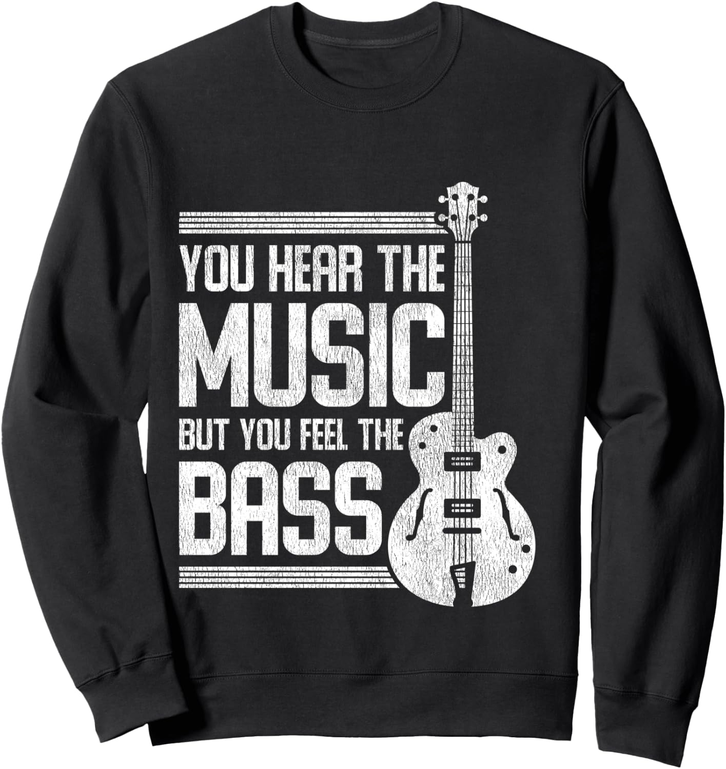 You Hear The Music But You Feel The Bass Guitar Sweatshirt - Sweatshirt | Black