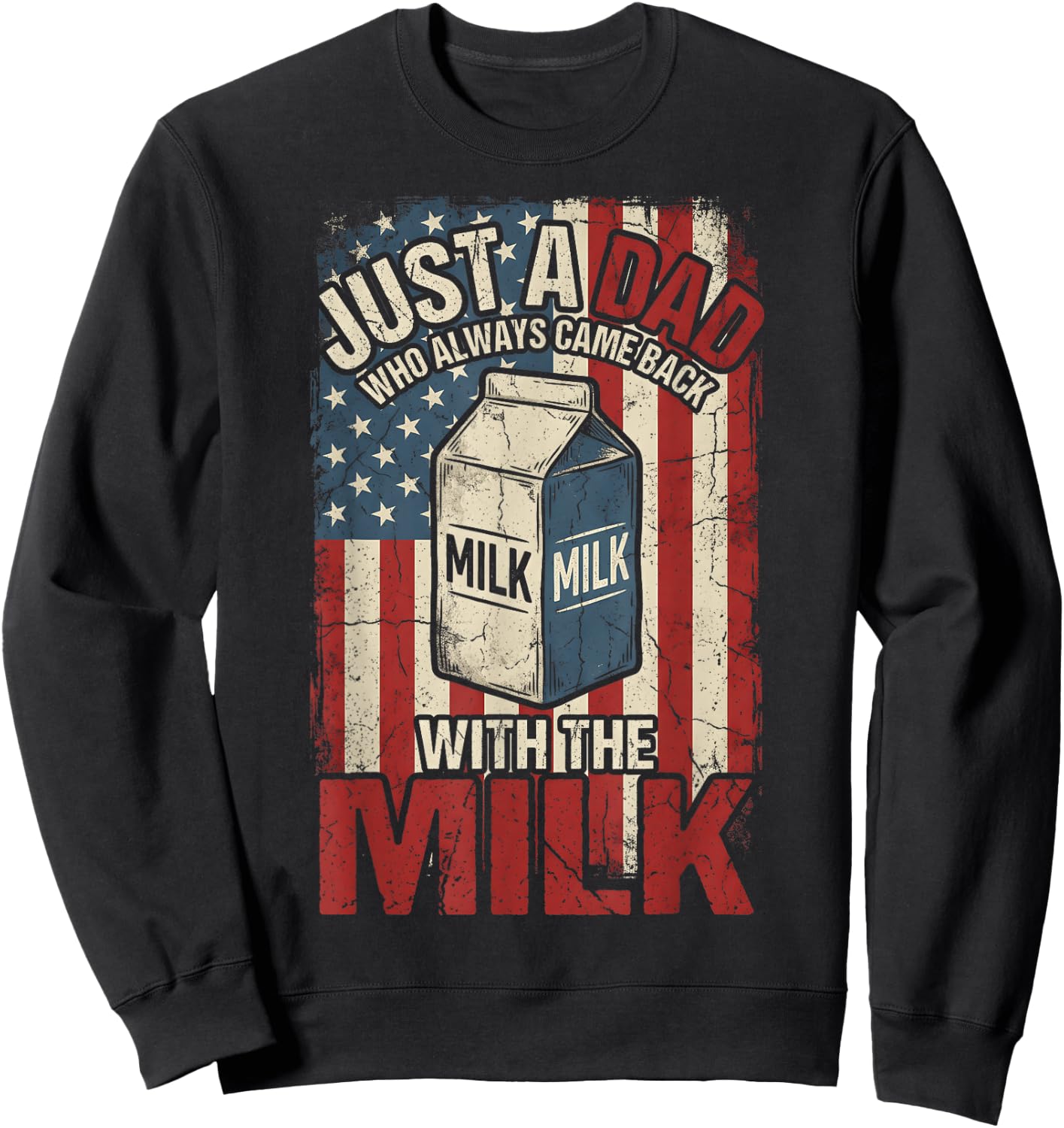 Just A Dad Who Always Came Back with The Milk American Flag Sweatshirt - Sweatshirt | Black