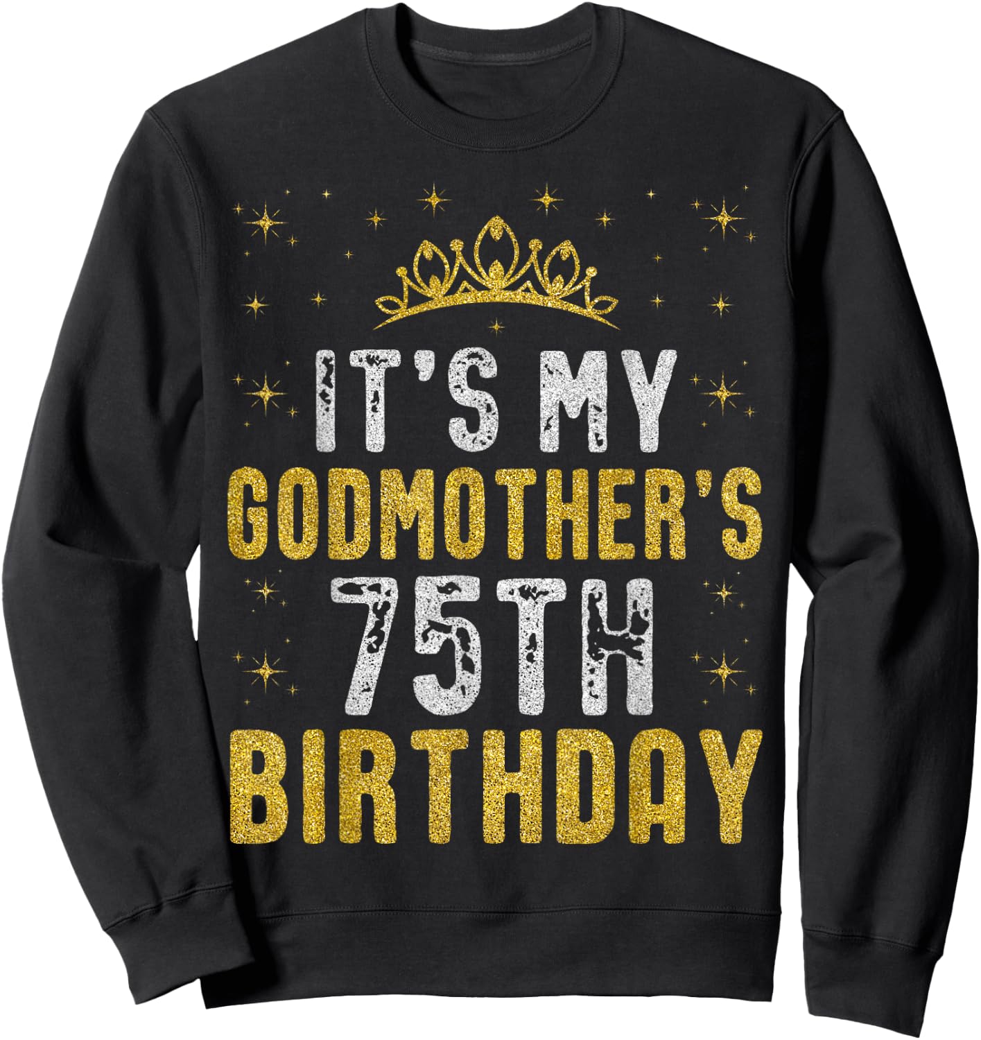Happy It's My Godmother's 75th Birthday 1950 75 Years Old Sweatshirt - Sweatshirt | Black