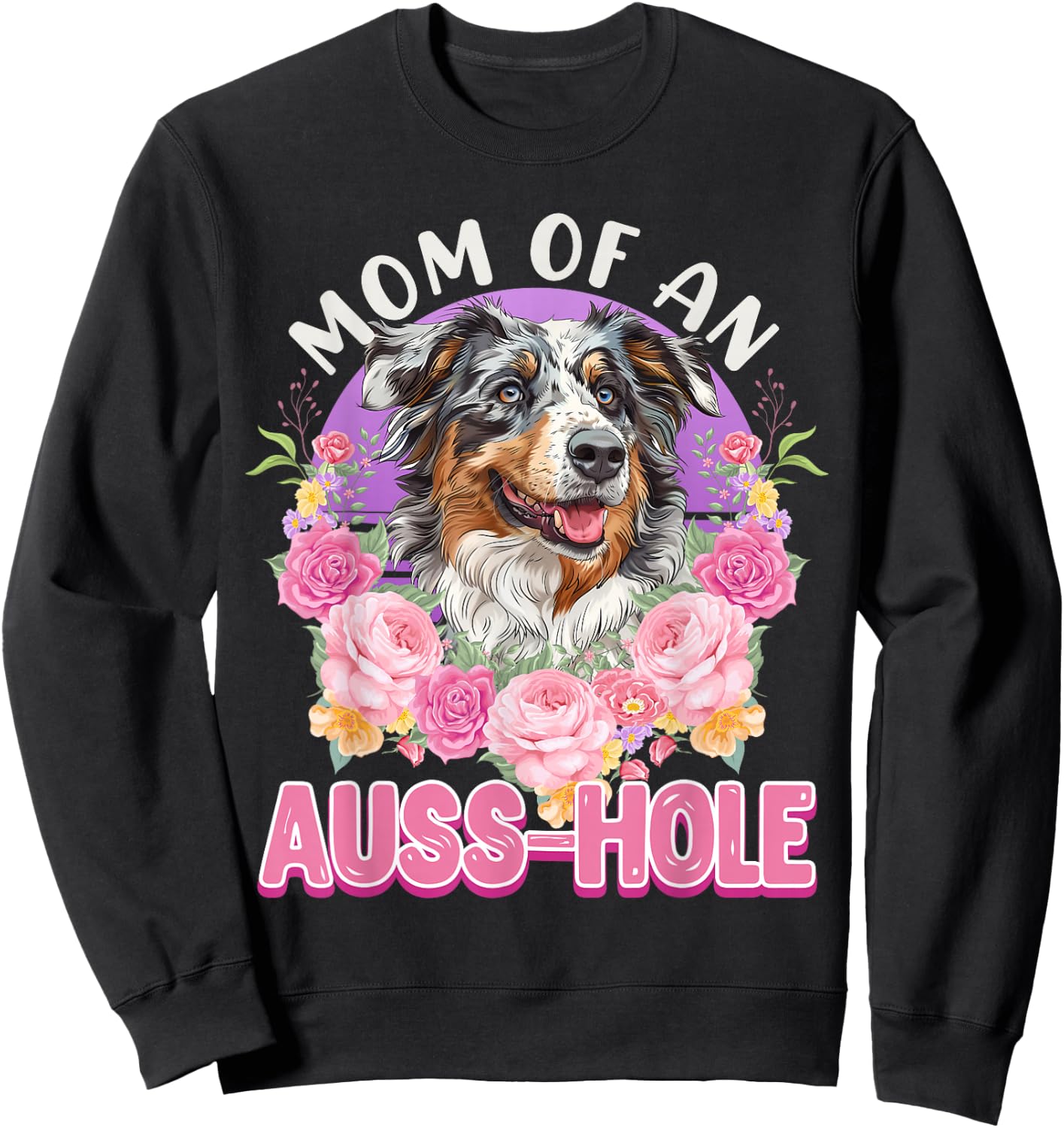 MOM OF AN AUSS-HOLE Australian Shepherd Dog Mom Aussie Sweatshirt - Sweatshirt | Black