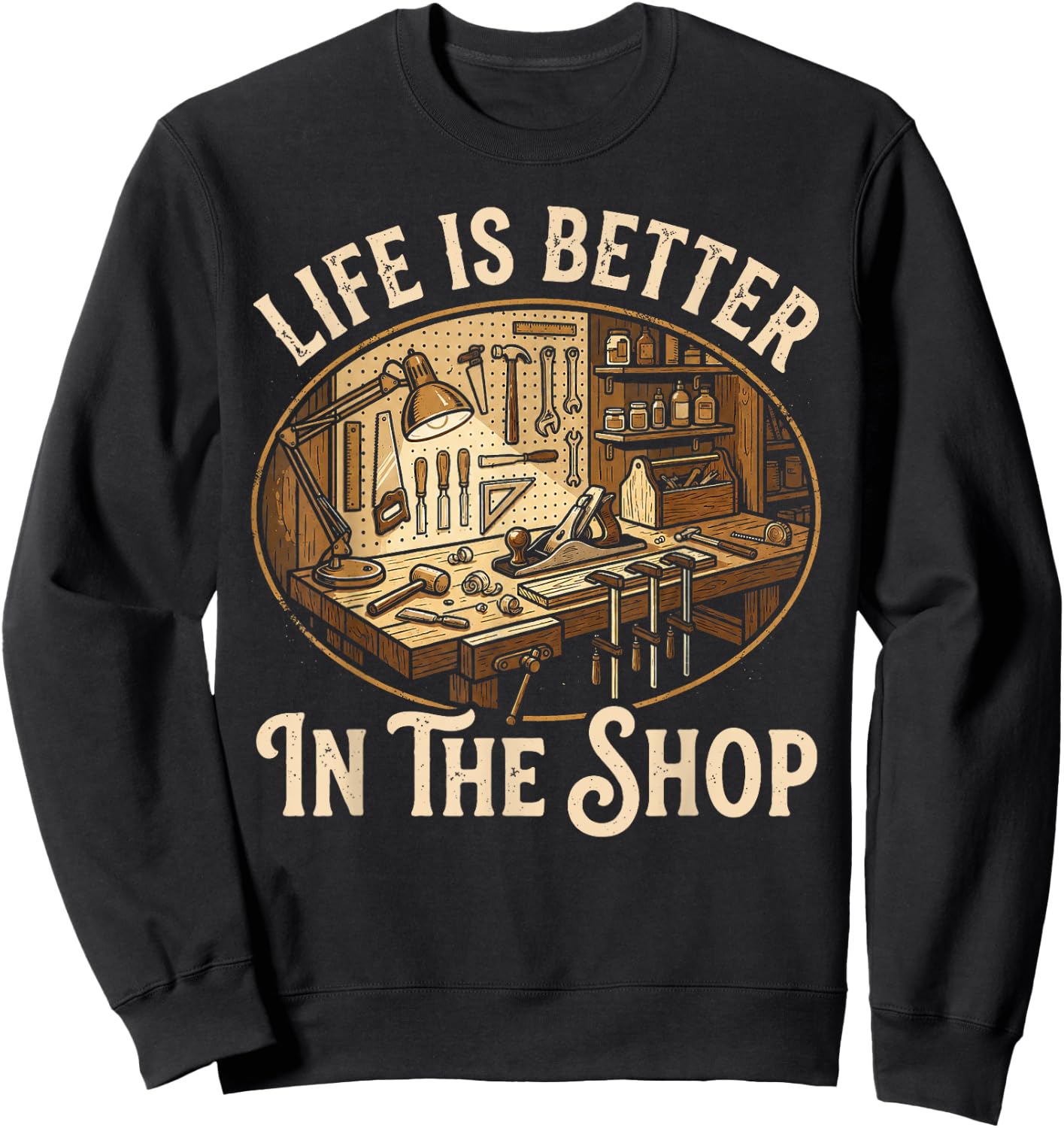 Life is Better in The Shop Woodworking Workshop Art Sweatshirt - Sweatshirt | Black