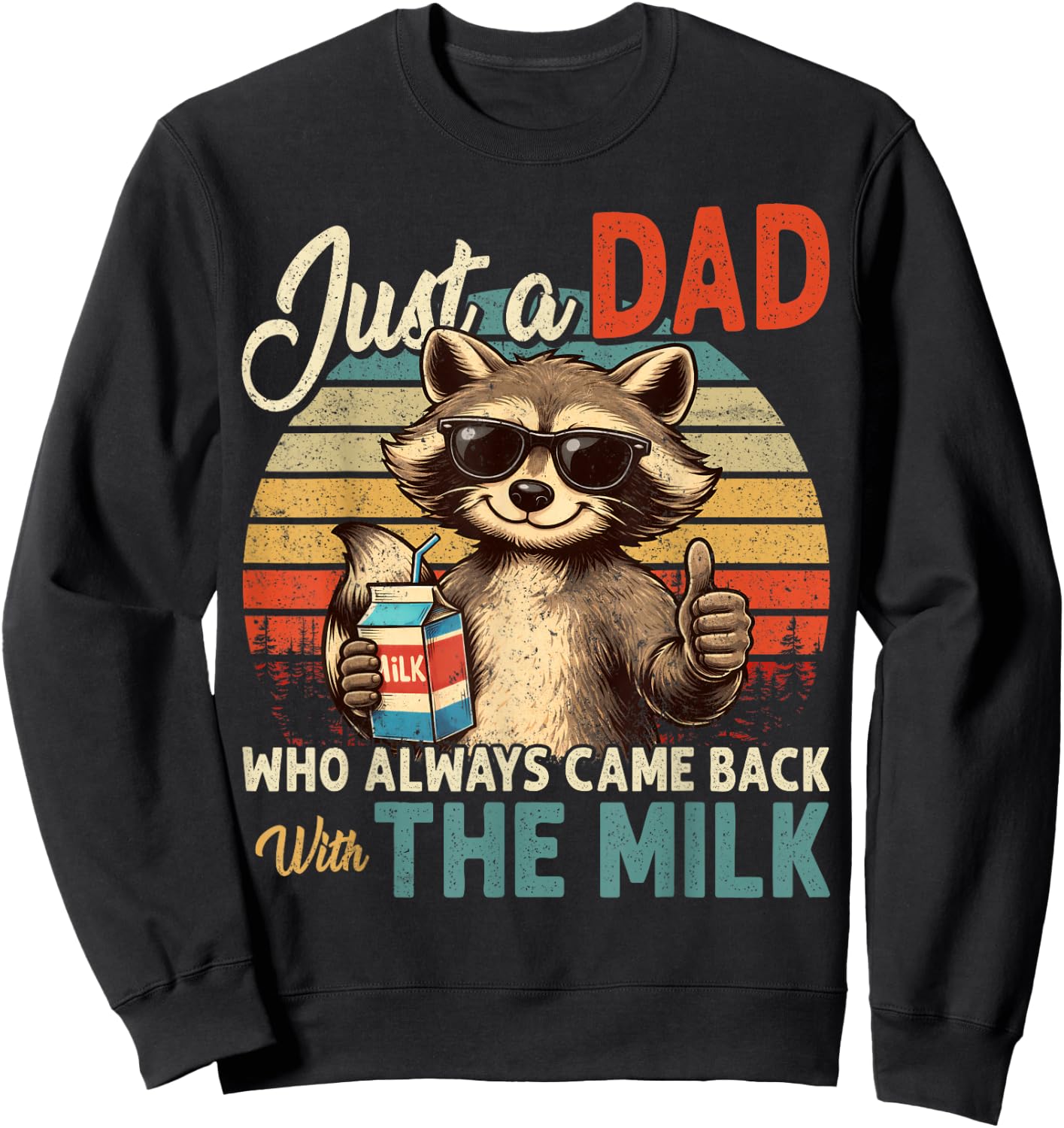 Father's Day Just a Dad Who Always Came Back with The Milk Sweatshirt - Sweatshirt | Black