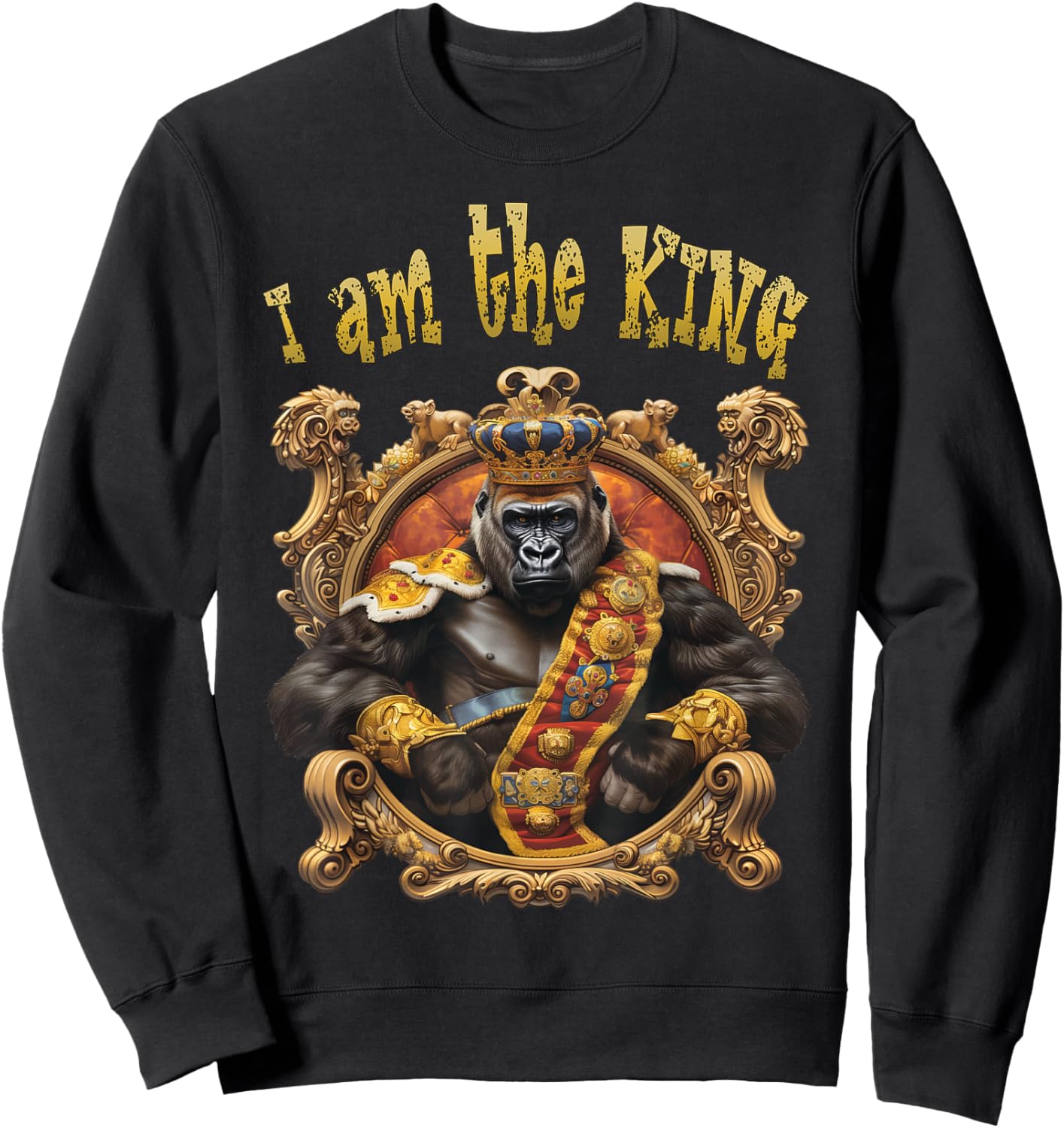 I am the KING. Gorilla, King, Emblem, Crest, Royal, Cool Sweatshirt - Sweatshirt | Black