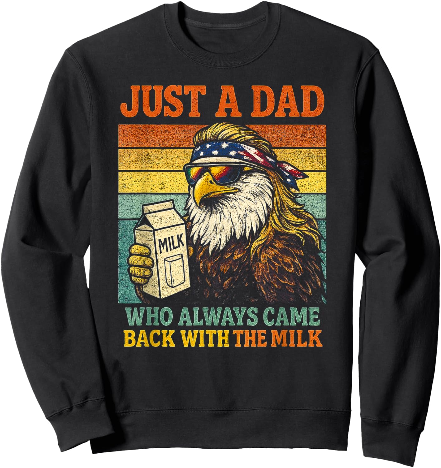Bald Eagle Just A Dad Who Always Came Back with The Milk Sweatshirt - Sweatshirt | Black