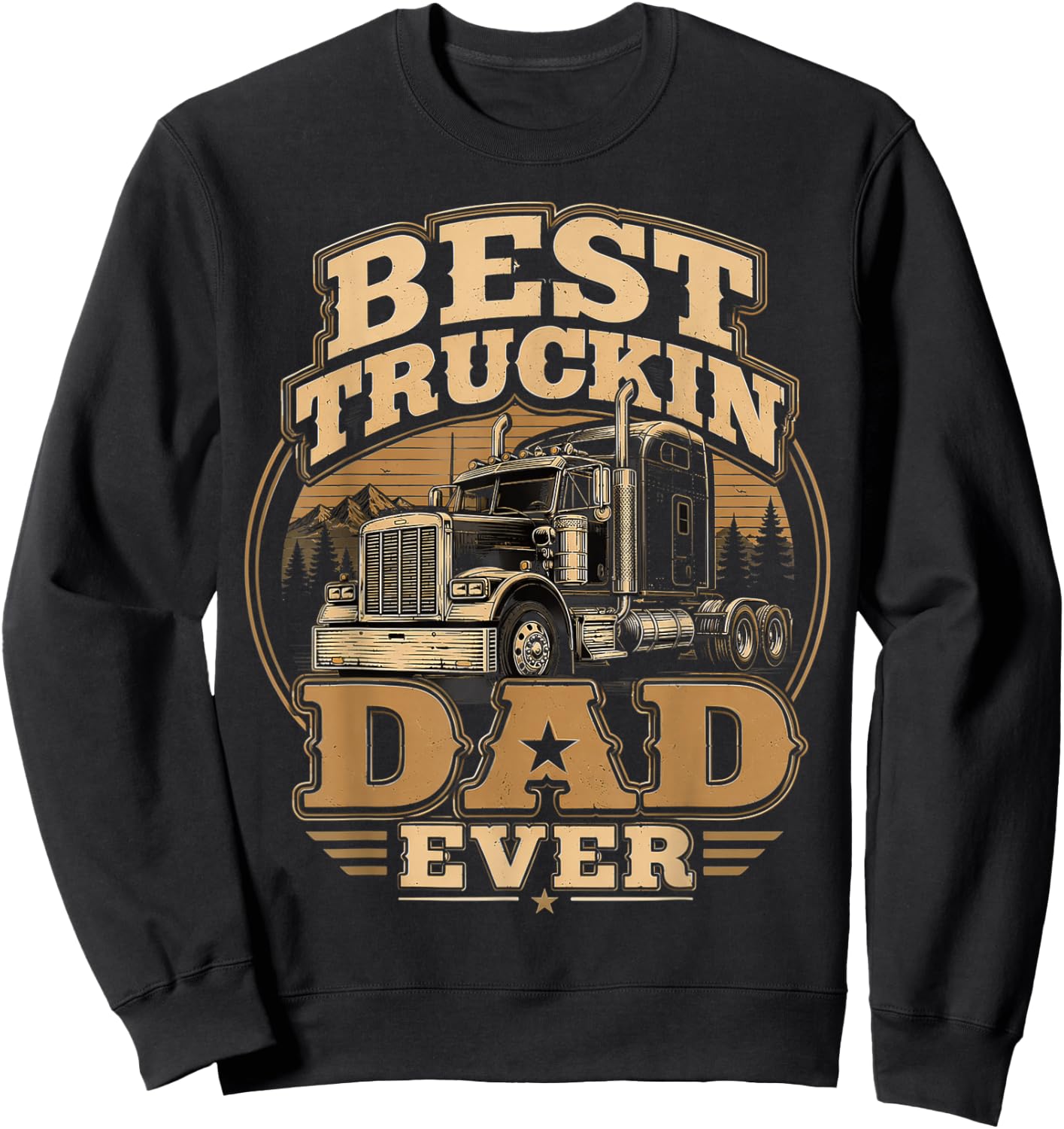 Best Truckin Dad Ever, Trucker Father’s Day Sweatshirt - Sweatshirt | Black