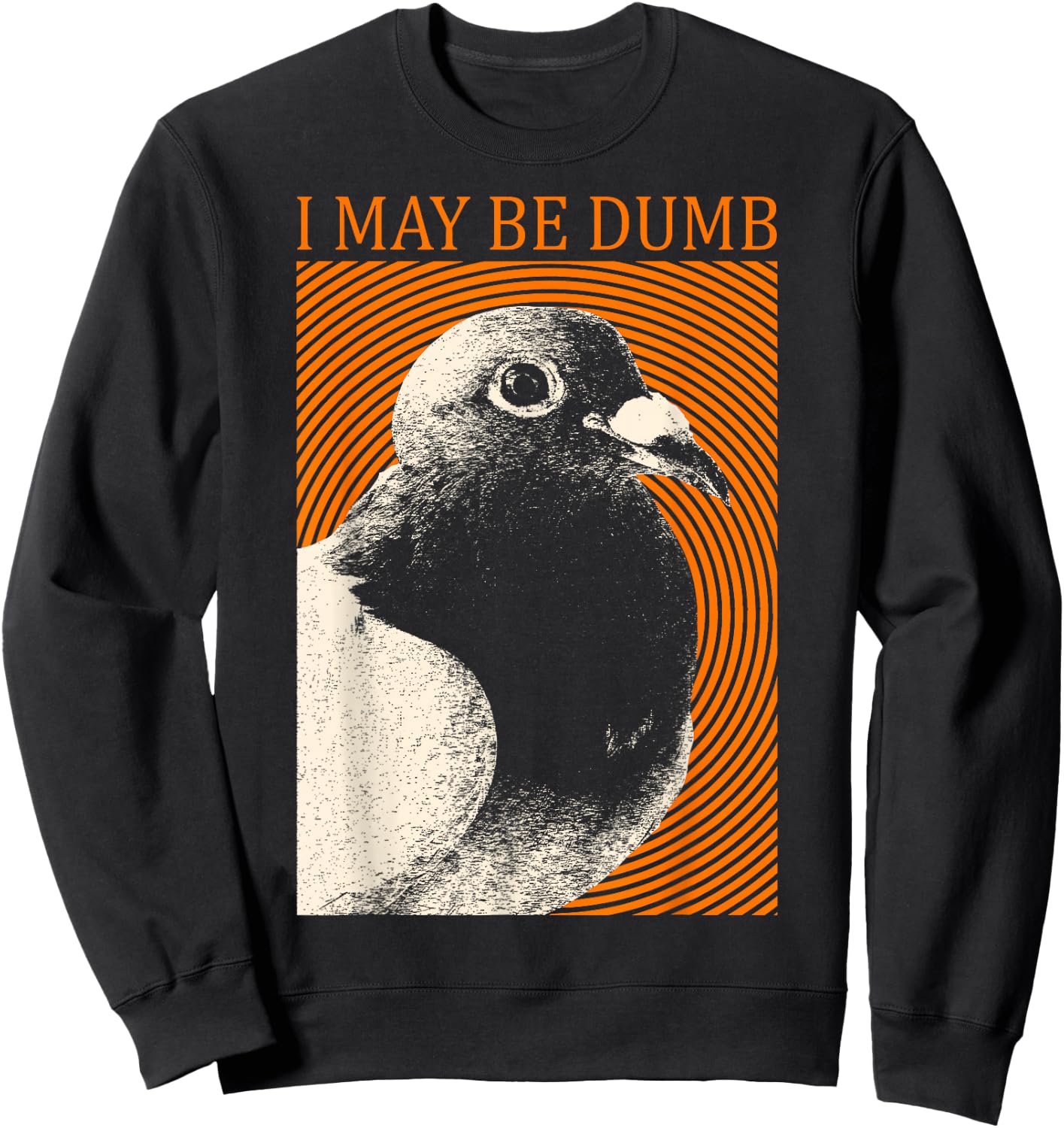 I May Be Dumb Pigeon I May Be Dumb Pigeon Sweatshirt - Sweatshirt | Black
