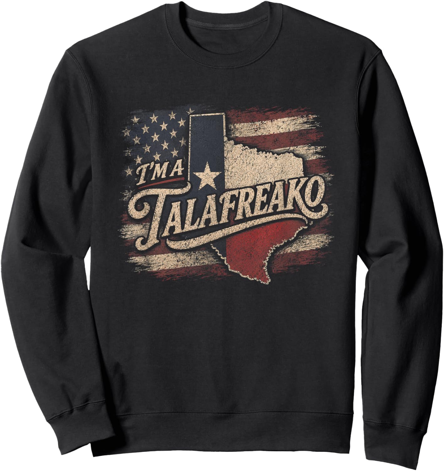 Im A Talafreako Texas Election Democrat Political Slogan USA Sweatshirt - Sweatshirt | Black