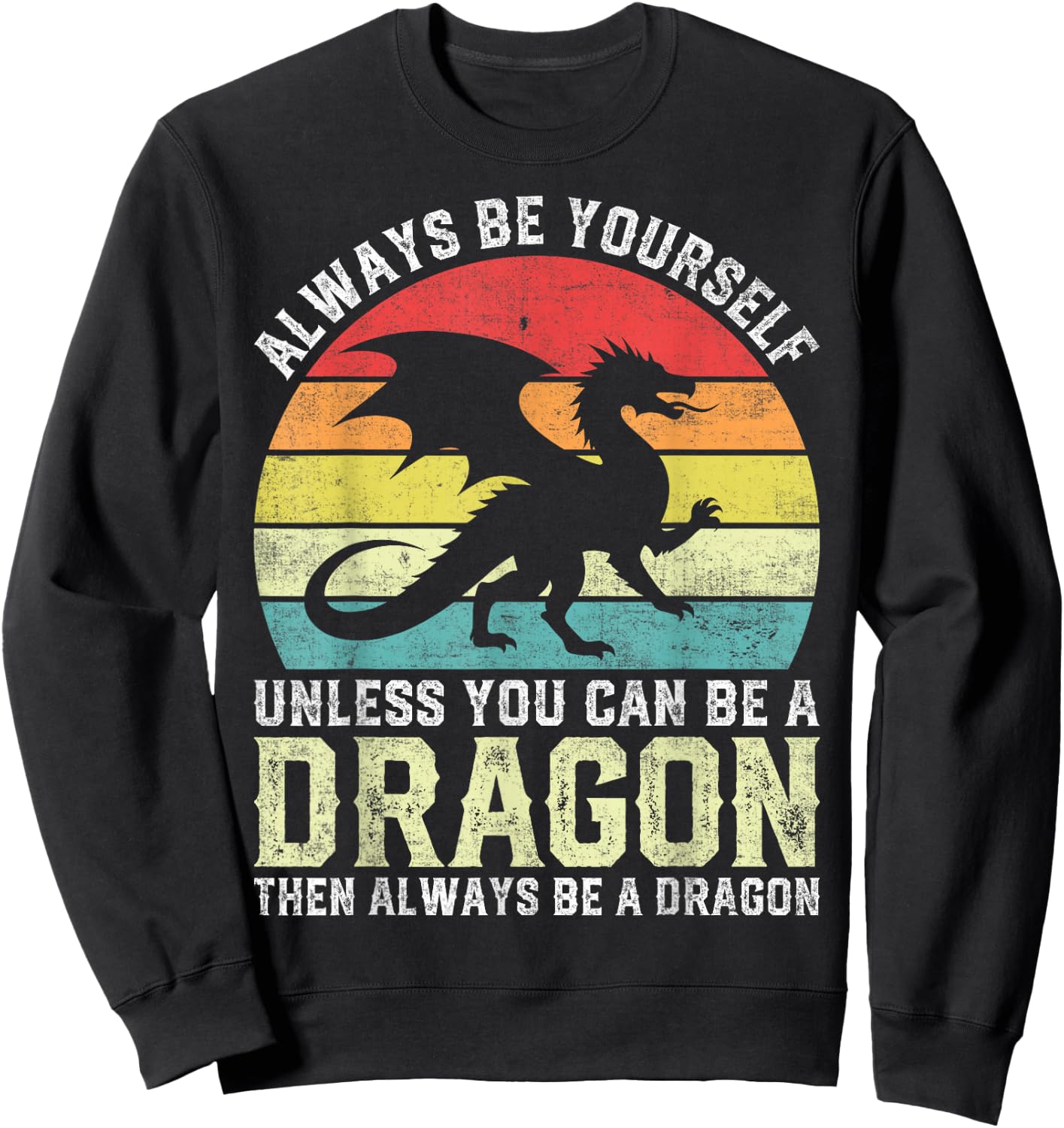 Always Be Yourself Unless You Can Be A Dragon Sweatshirt - Sweatshirt | Black
