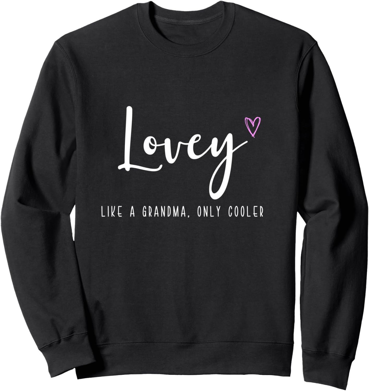 Lovey Like a Grandma Only Cooler Mother's Day Sweatshirt - Sweatshirt | Black