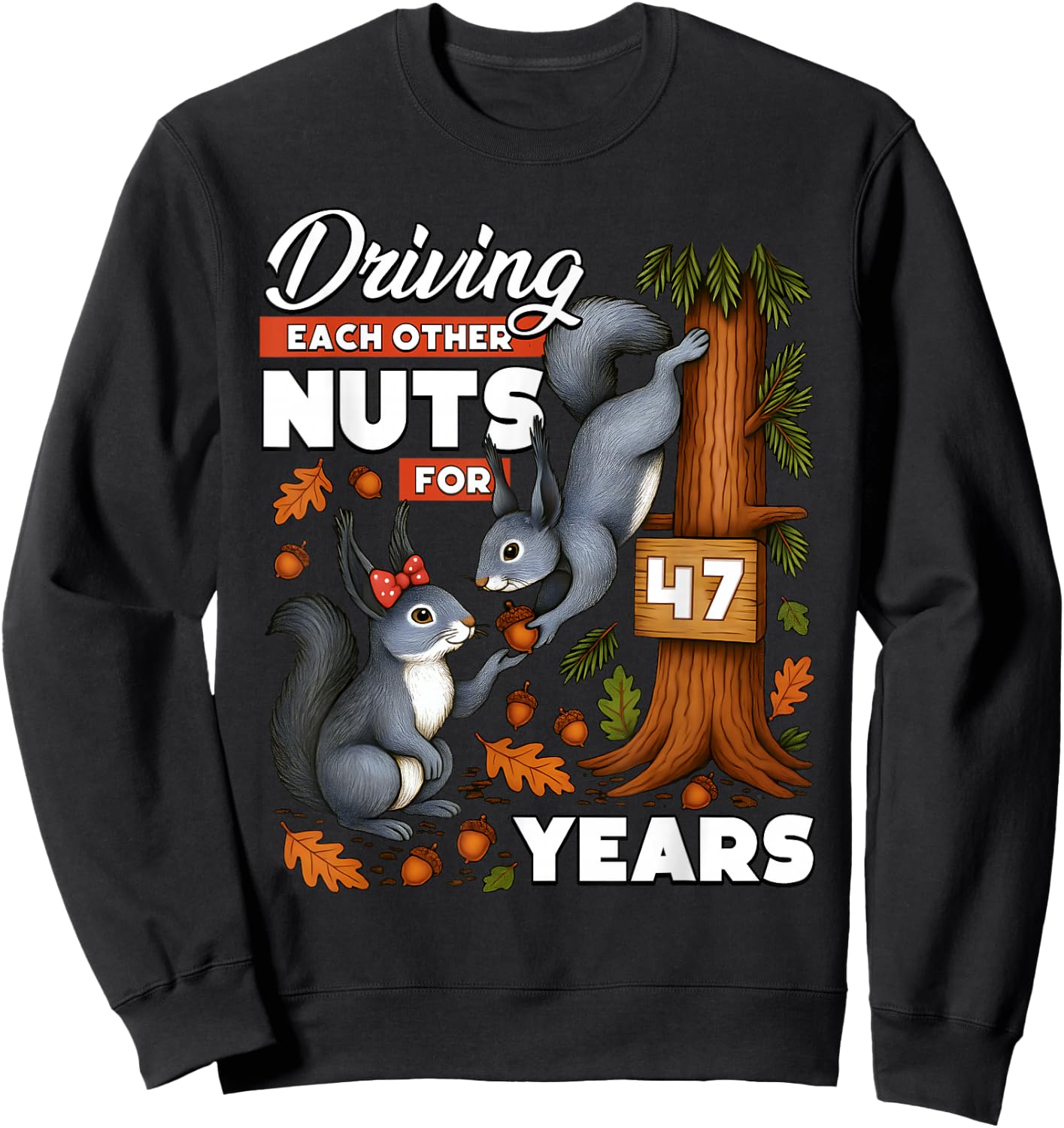 Driving Each Other Nuts for 47 Years Wedding Anniversary Sweatshirt - Sweatshirt | Black