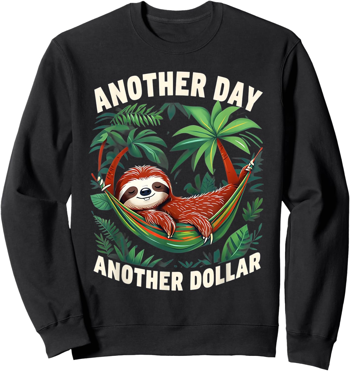 Funny Sloth Retired Work Joke Another Day Another Dollar Sweatshirt - Sweatshirt | Black