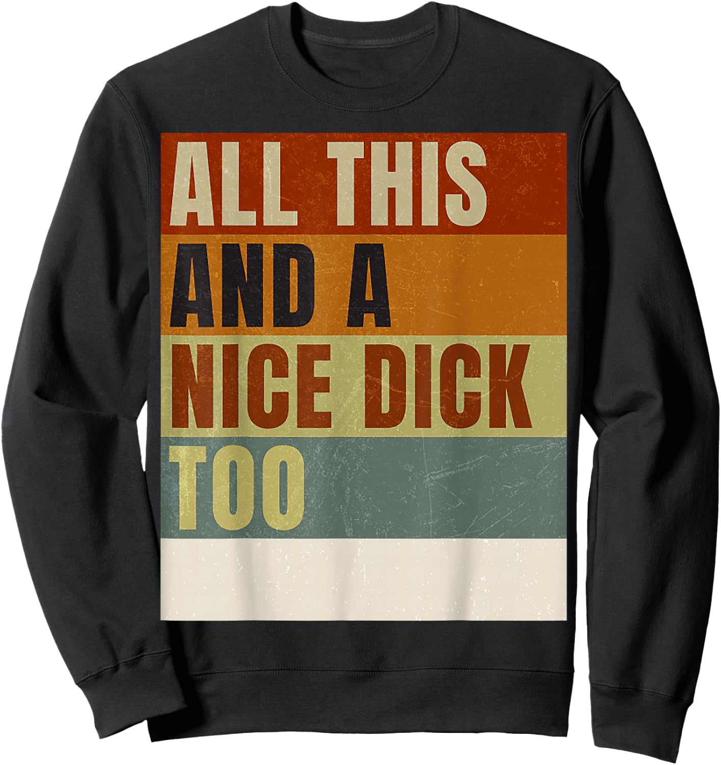 Vintage Offensive Offensive All This and a nice dick too Sweatshirt - Sweatshirt | Black