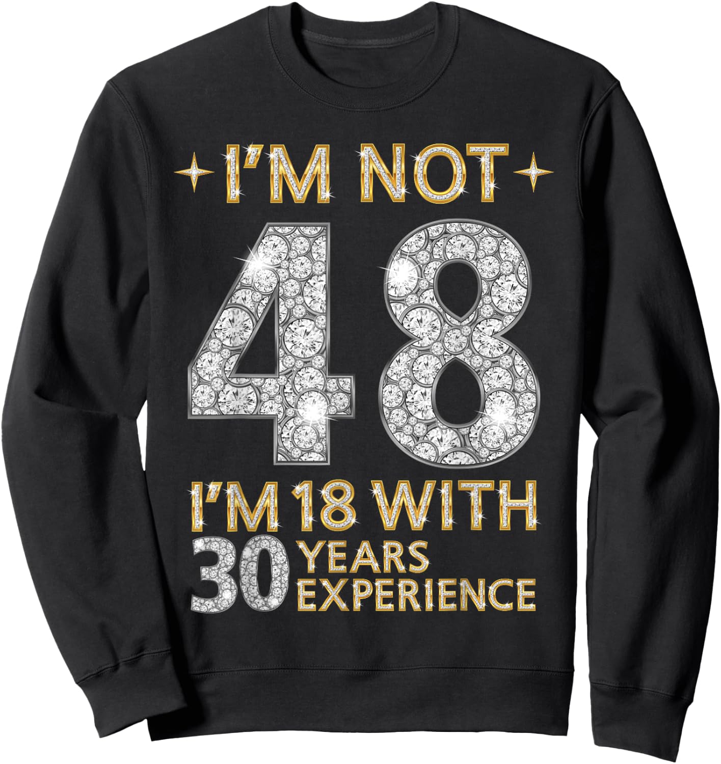 I'm Not 48 I'm 18 with 30 Years Experience Funny 48th b-day Sweatshirt - Sweatshirt | Black
