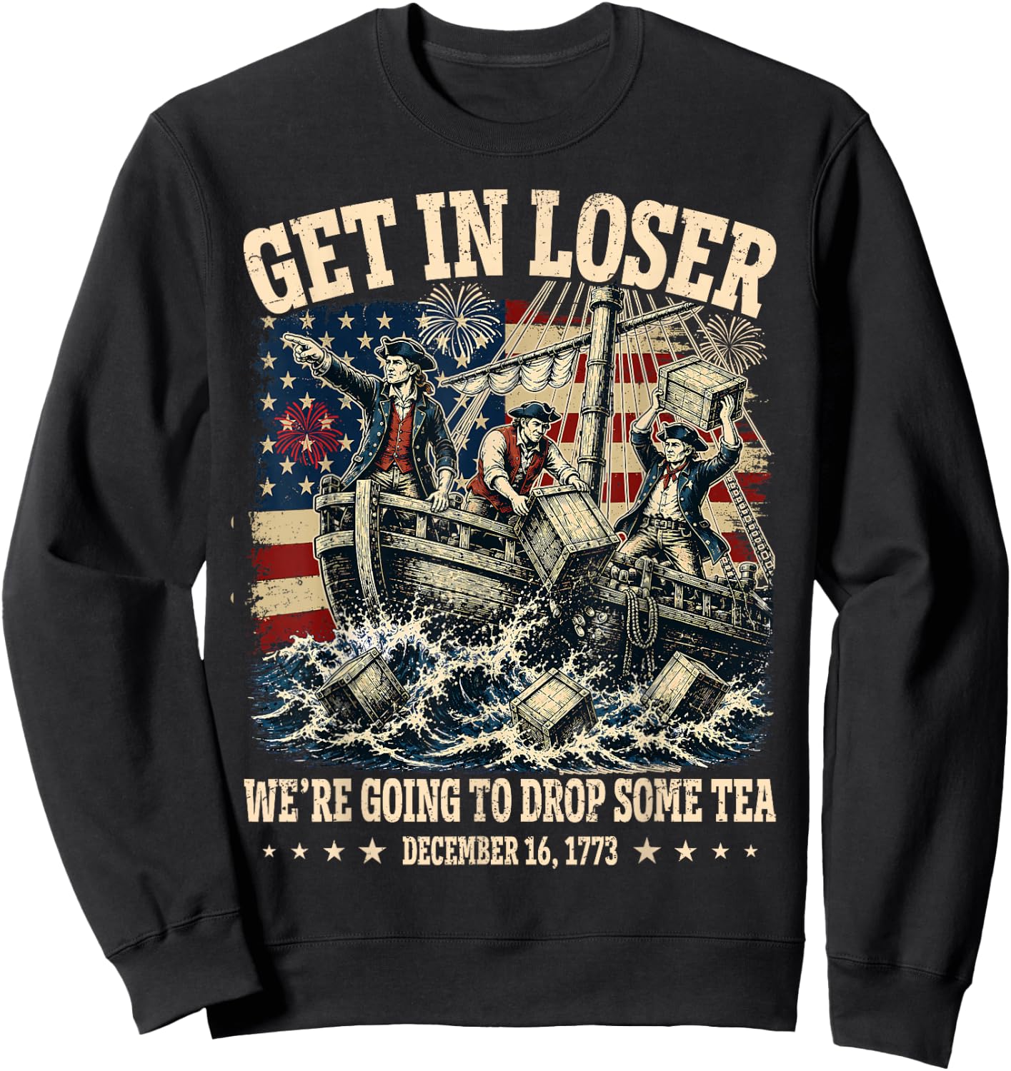 Funny 4th of July Get in Loser We're Dropping Some Tea 1773 Sweatshirt - Sweatshirt | Black