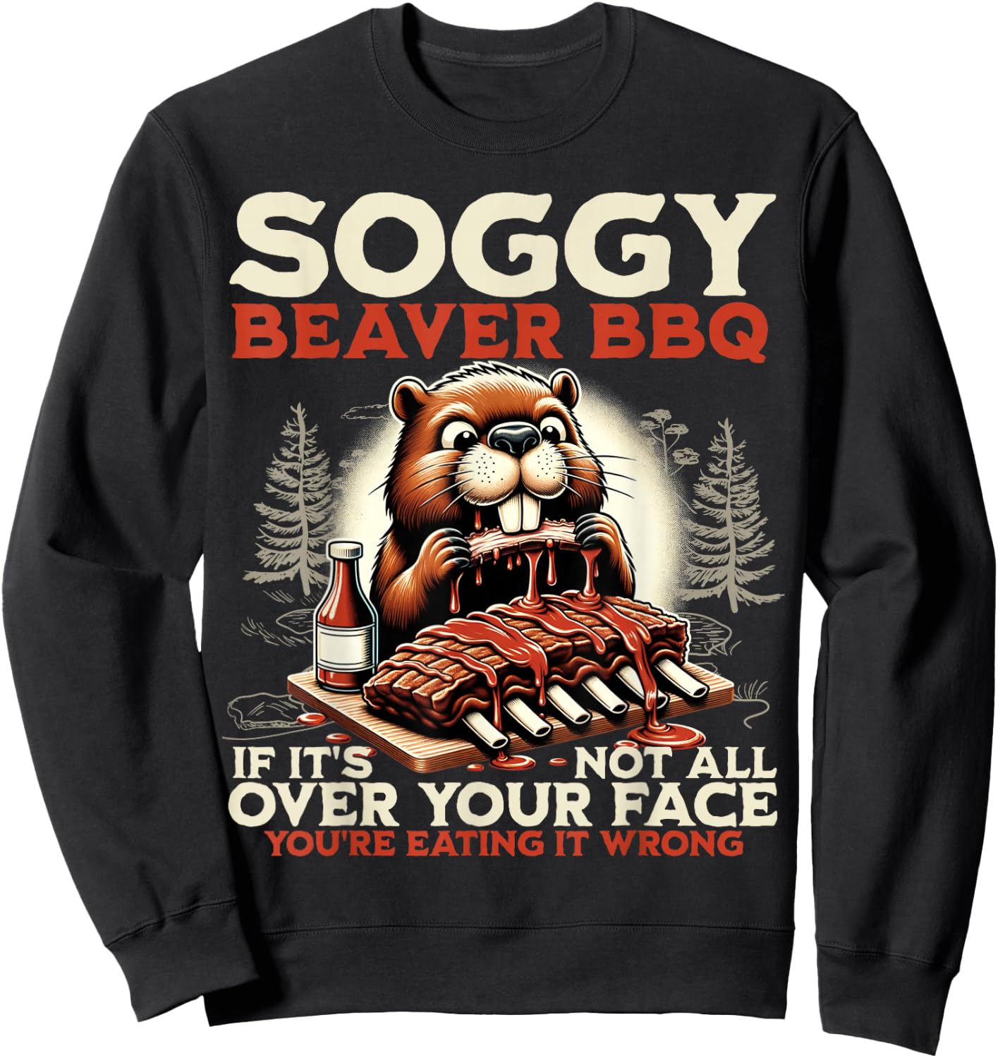 Soggy Beaver BBQ If It's Not All Over Your Face Beaver Men Sweatshirt - Sweatshirt | Black