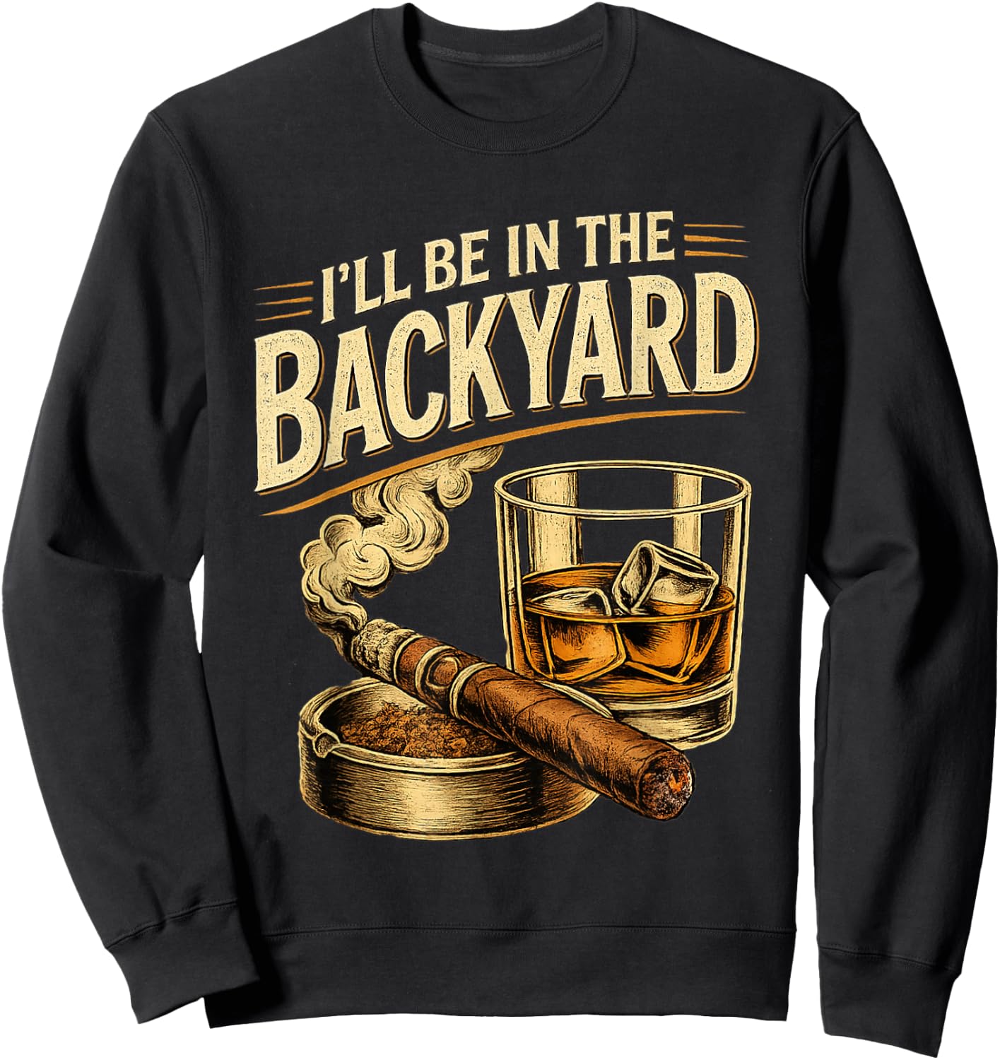 I'll be in the Backyard Funny Fathers Day Sweatshirt - Sweatshirt | Black