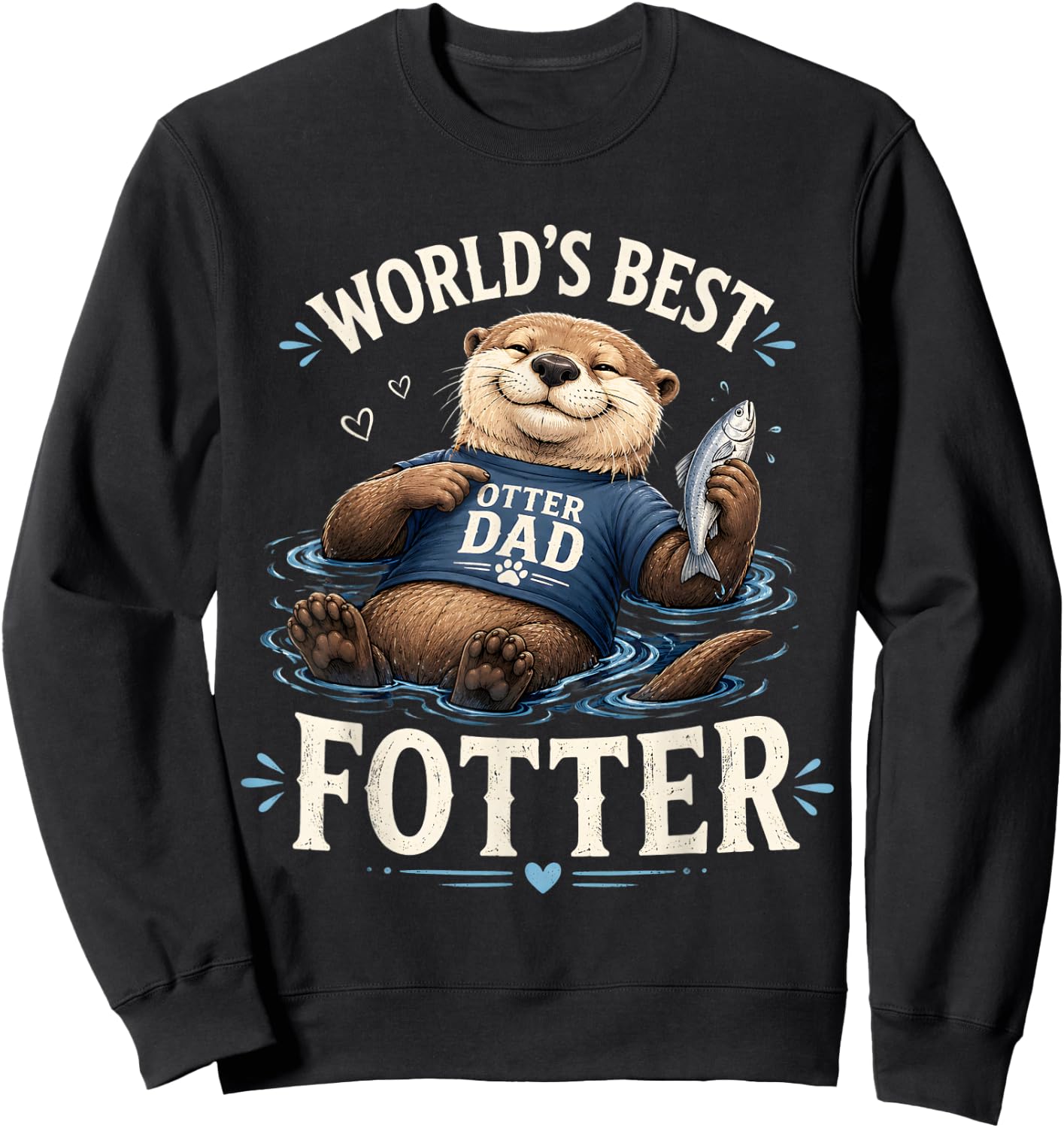 Otter Dad World's Best Fotter Father's Day Sweatshirt - Sweatshirt | Black