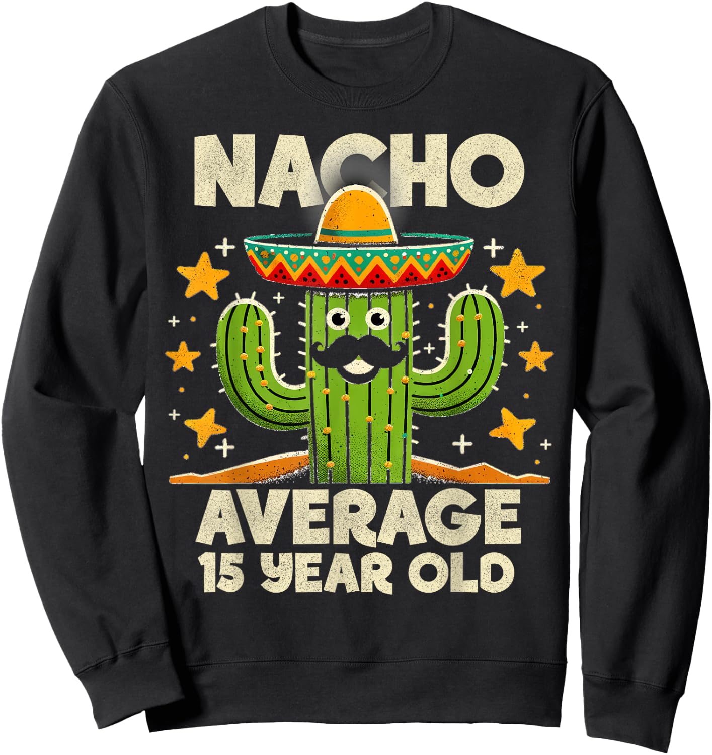 Nacho Average 15 Year Old Cinco De Mayo Cactus Birthday Cool Sweatshirt - Sweatshirt | Black
