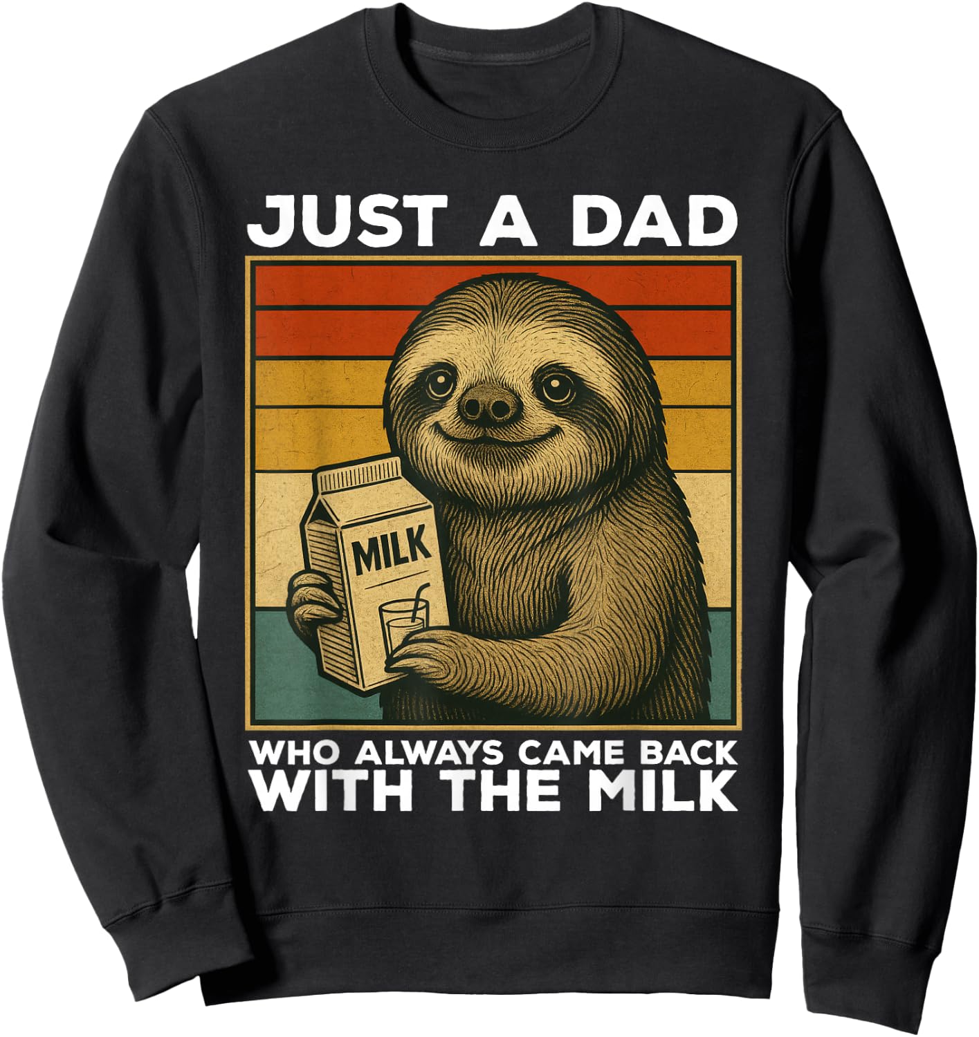 Just A Dad Who Always Came Back With The Milk Sloth Funny Sweatshirt - Sweatshirt | Black