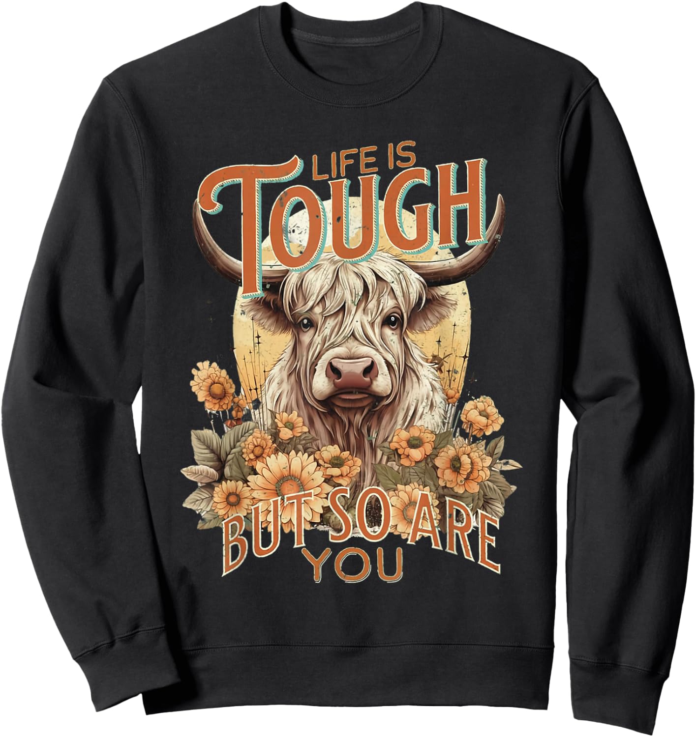 Life Is Tough But So Are You Inspirational Highland Cow Sweatshirt - Sweatshirt | Black