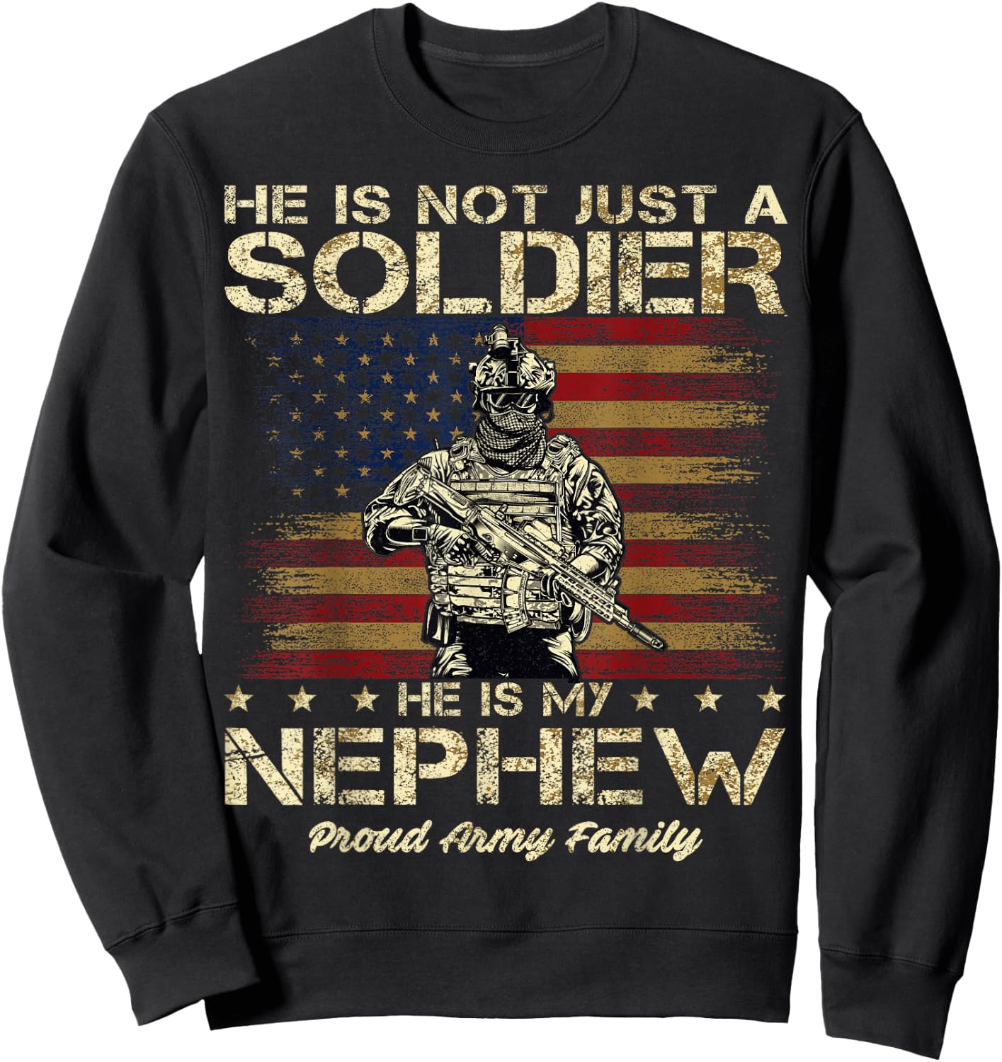 Proud Army Family He Is Not Just A Soldier He Is My Nephew Sweatshirt - Sweatshirt | Black