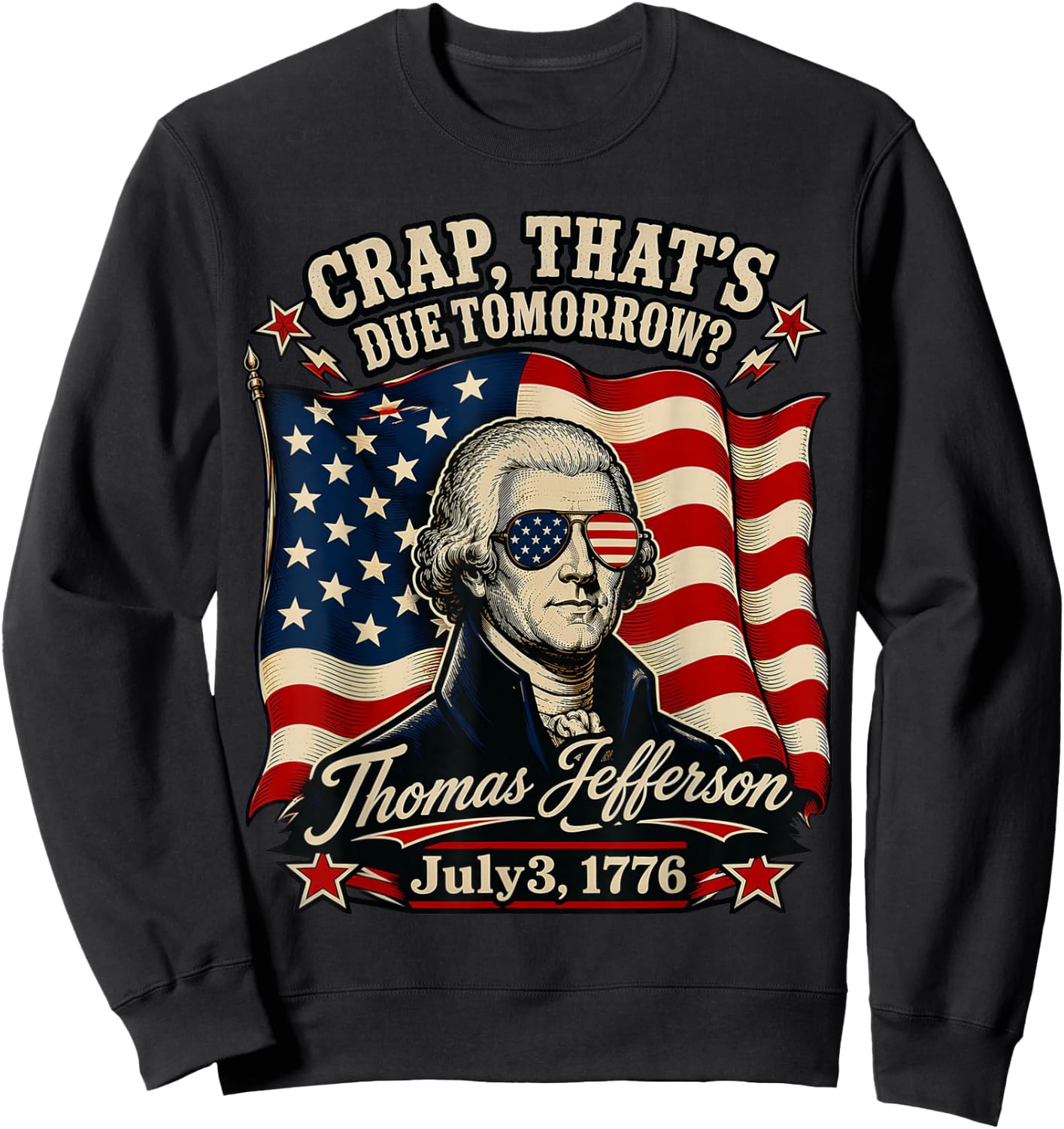 Crap That's Due Tomorrow Thomas Jefferson July 3 1776 Sweatshirt - Sweatshirt | Black
