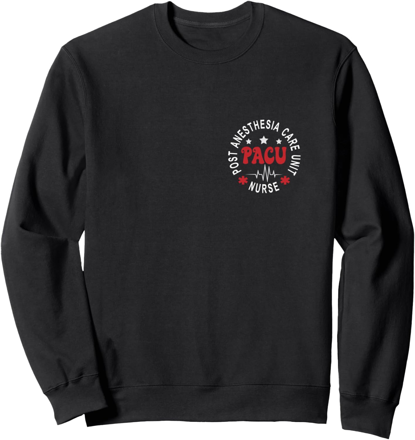 Funny PACU Nurse Post Anesthesia Care Unit Nurse Day Sweatshirt - Sweatshirt | Black