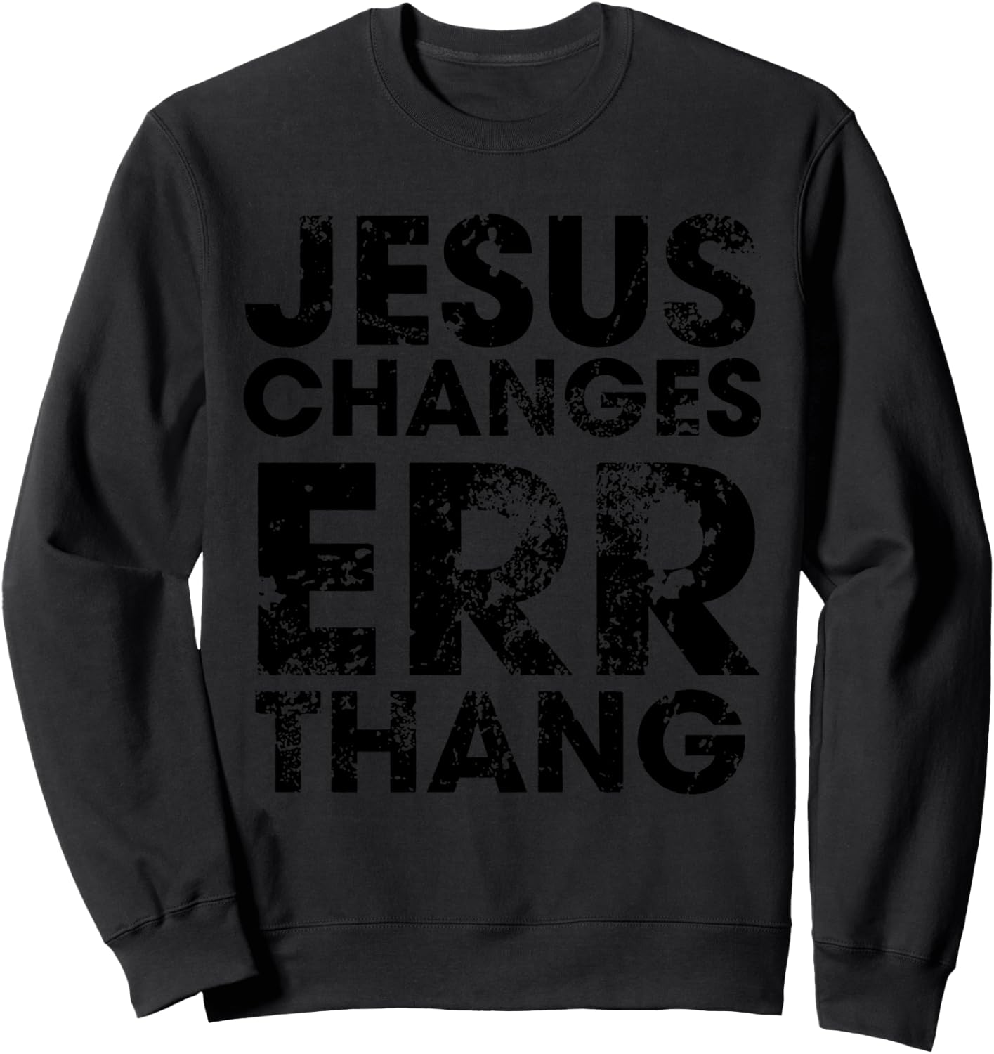 Jesus Changes Err Thang Sweatshirt - Sweatshirt | Black