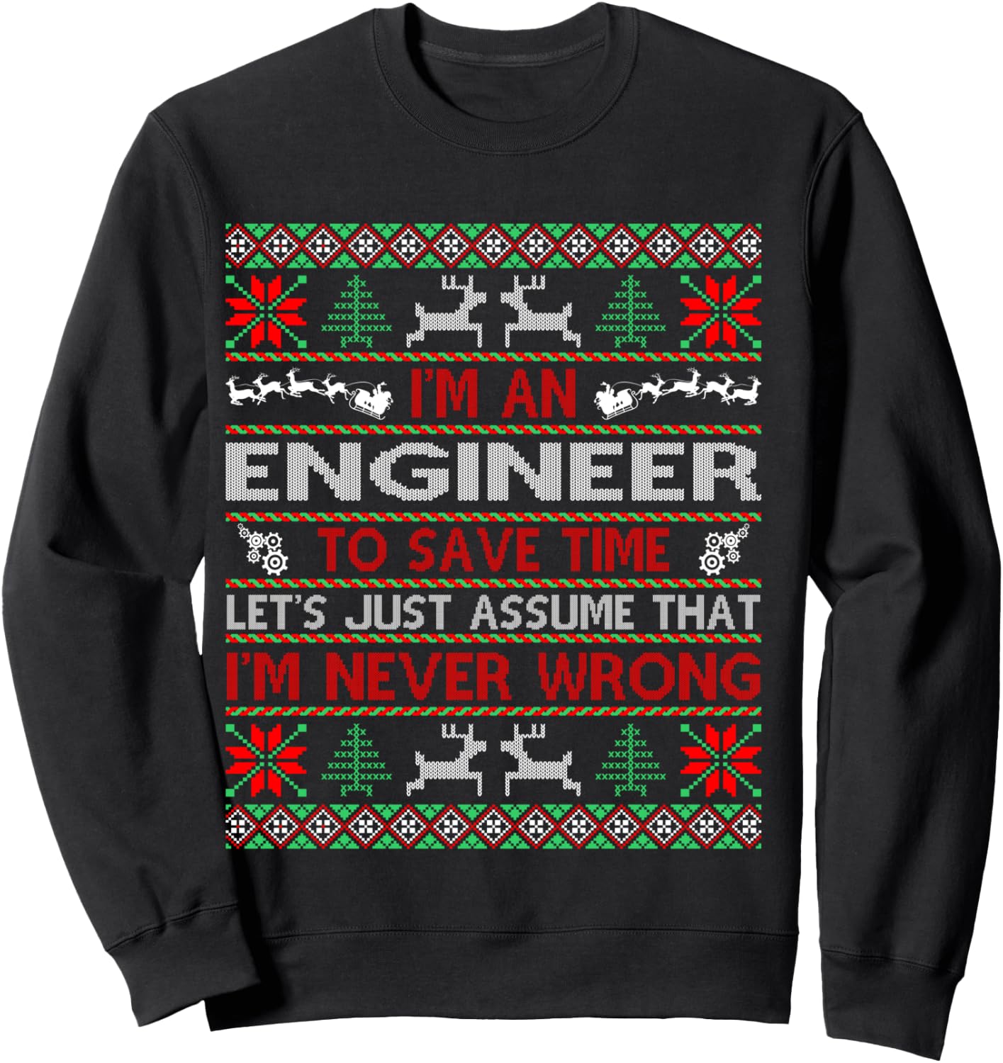 Engineer Save Time Never Wrong Christmas Ugly Sweater Shirt Sweatshirt - Sweatshirt | Black